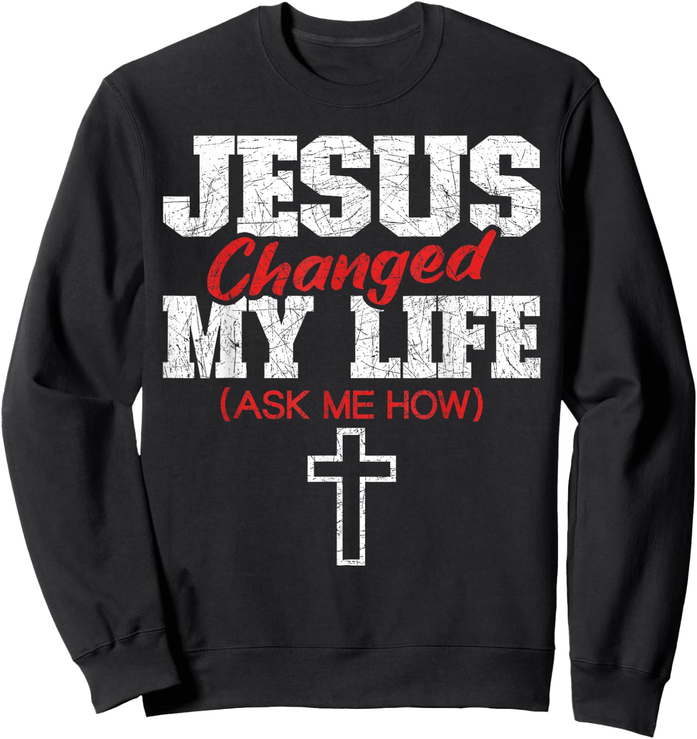 Jesus Changed My Life Ask Me How Bible Cross Christ Jesus Sweatshirt - Sweatshirt | Black