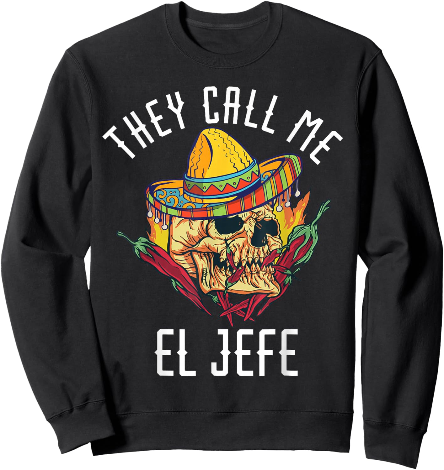They Call Me El Jefe Mexican Boss Chef Spicy Skull Hispanic Sweatshirt - Sweatshirt | Black