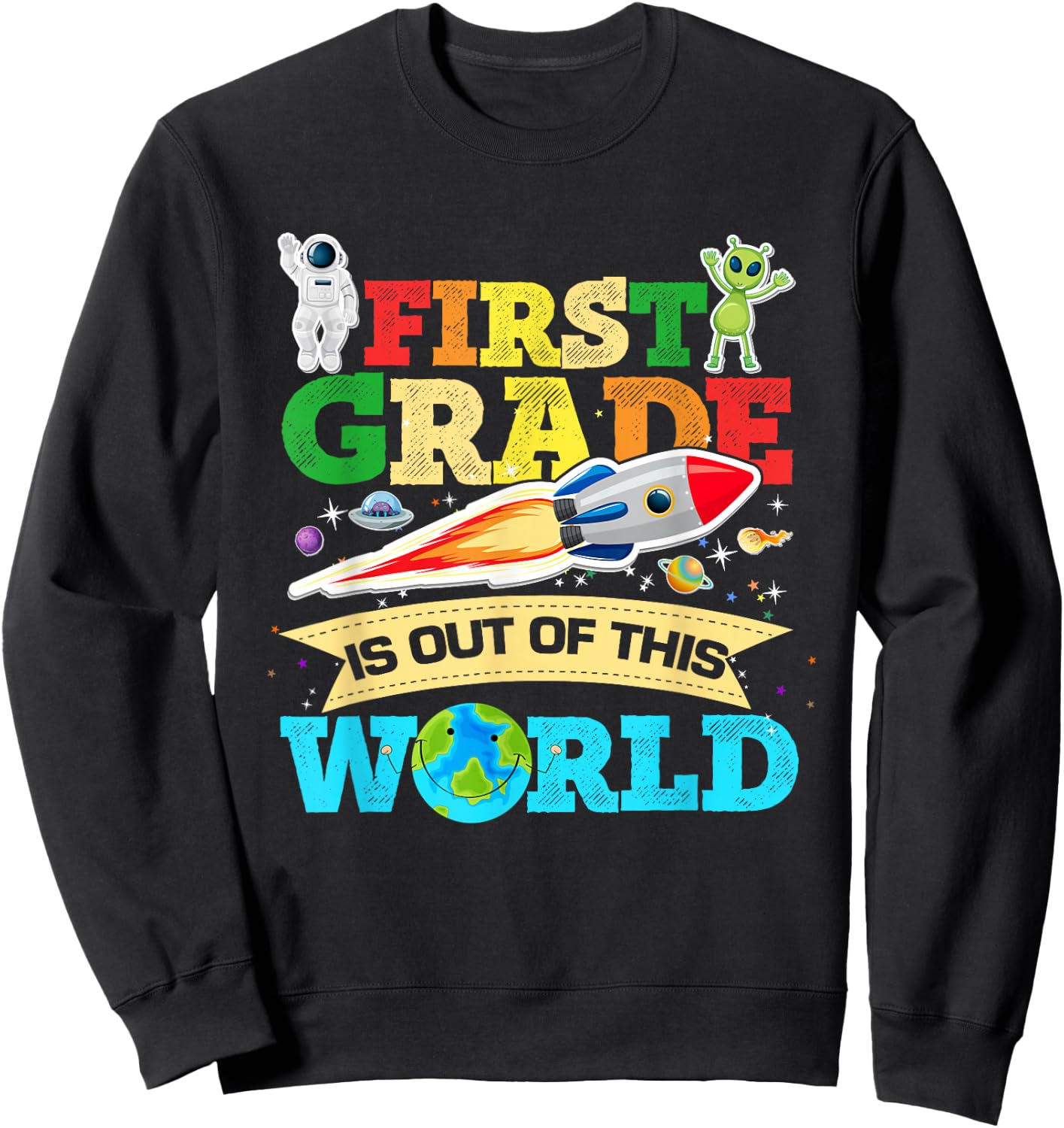 First Grade Is Out Of This World Space Astronauts Birthday Sweatshirt - Sweatshirt | Black