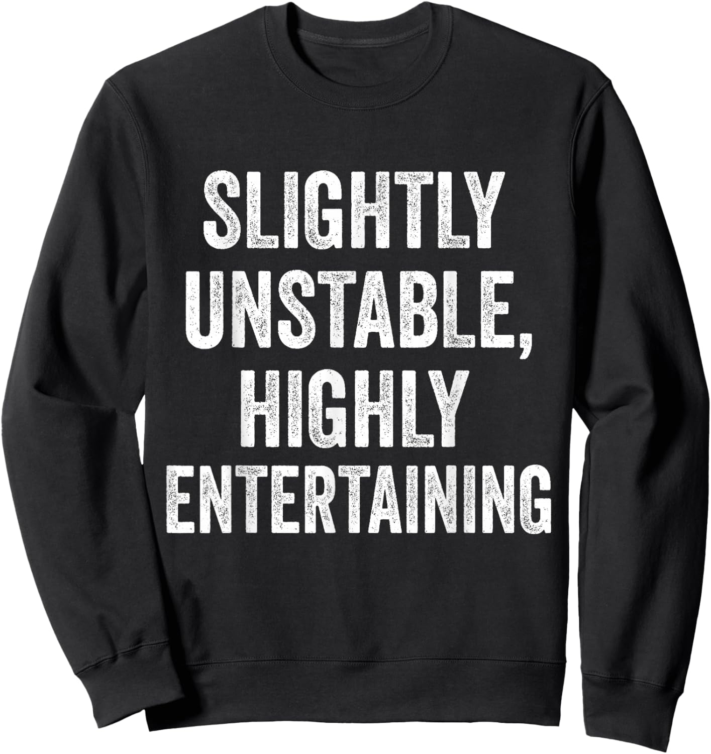 Slightly Unstable Highly Entertaining Funny Humor Sarcasm Sweatshirt - Sweatshirt | Black