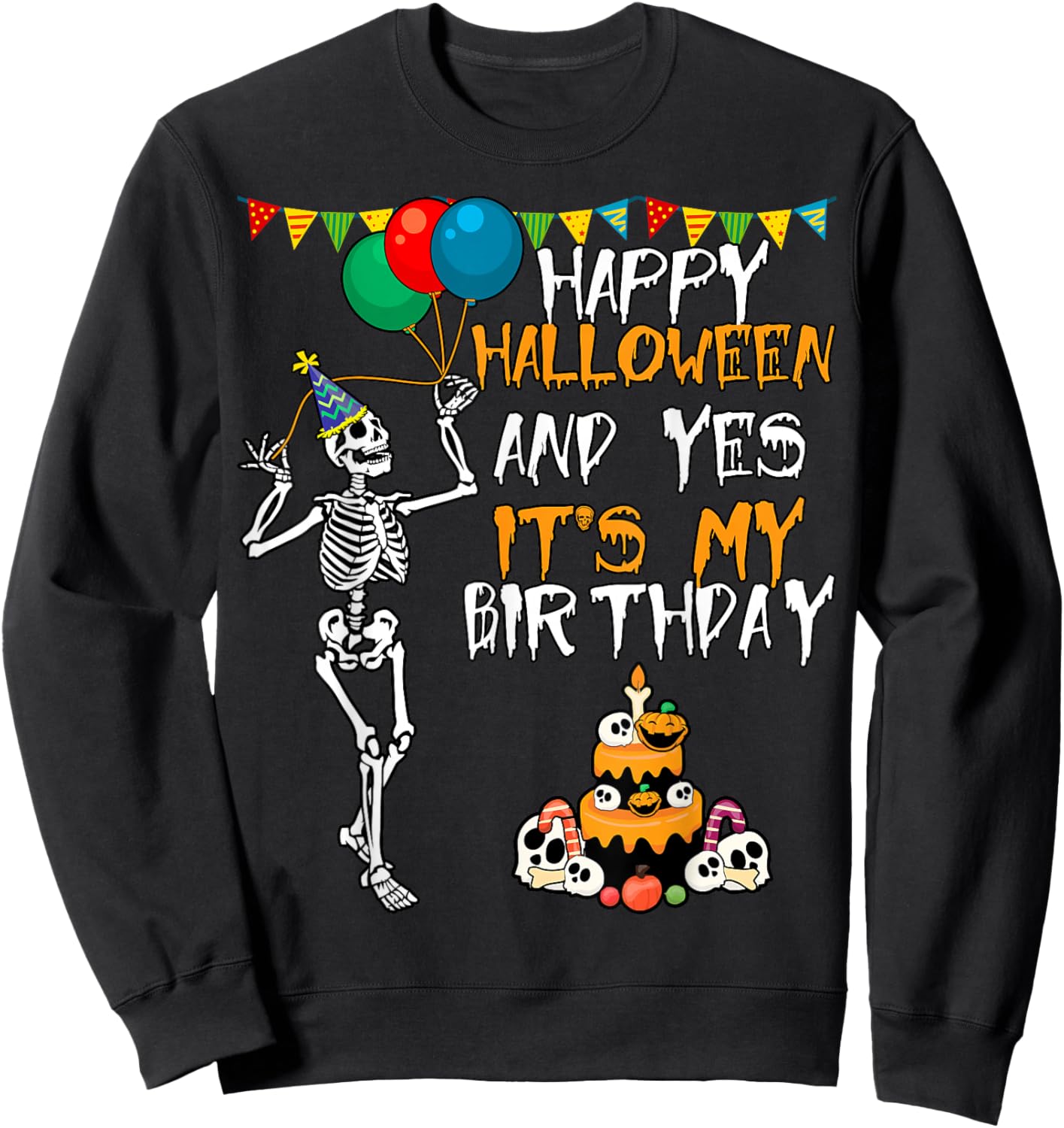 Scary Happy Halloween And Yes It's My Birthday Skeleton Sweatshirt - Sweatshirt | Black