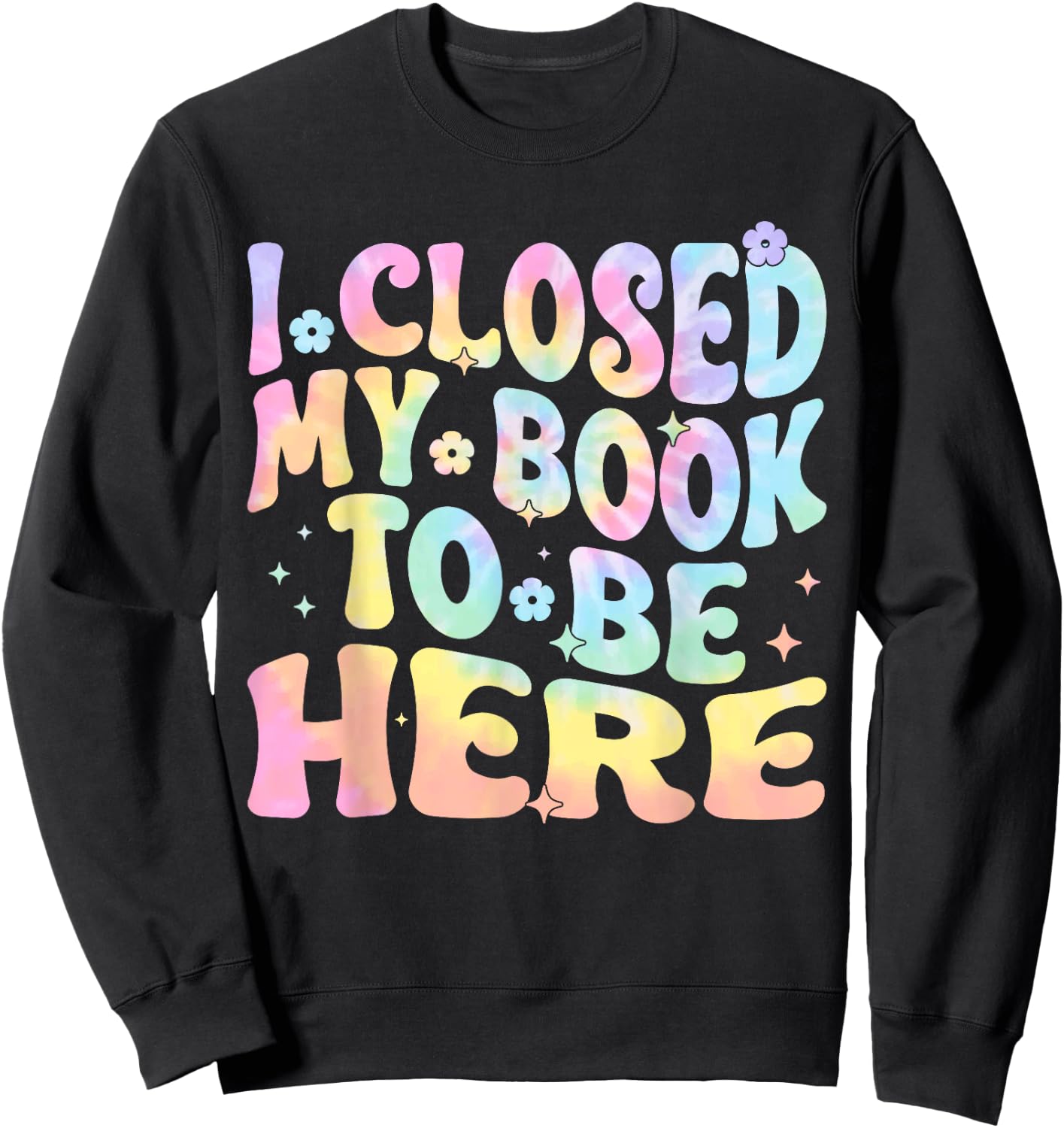Funny Book Readers I Closed My Book To Be Here Sweatshirt - Sweatshirt | Black