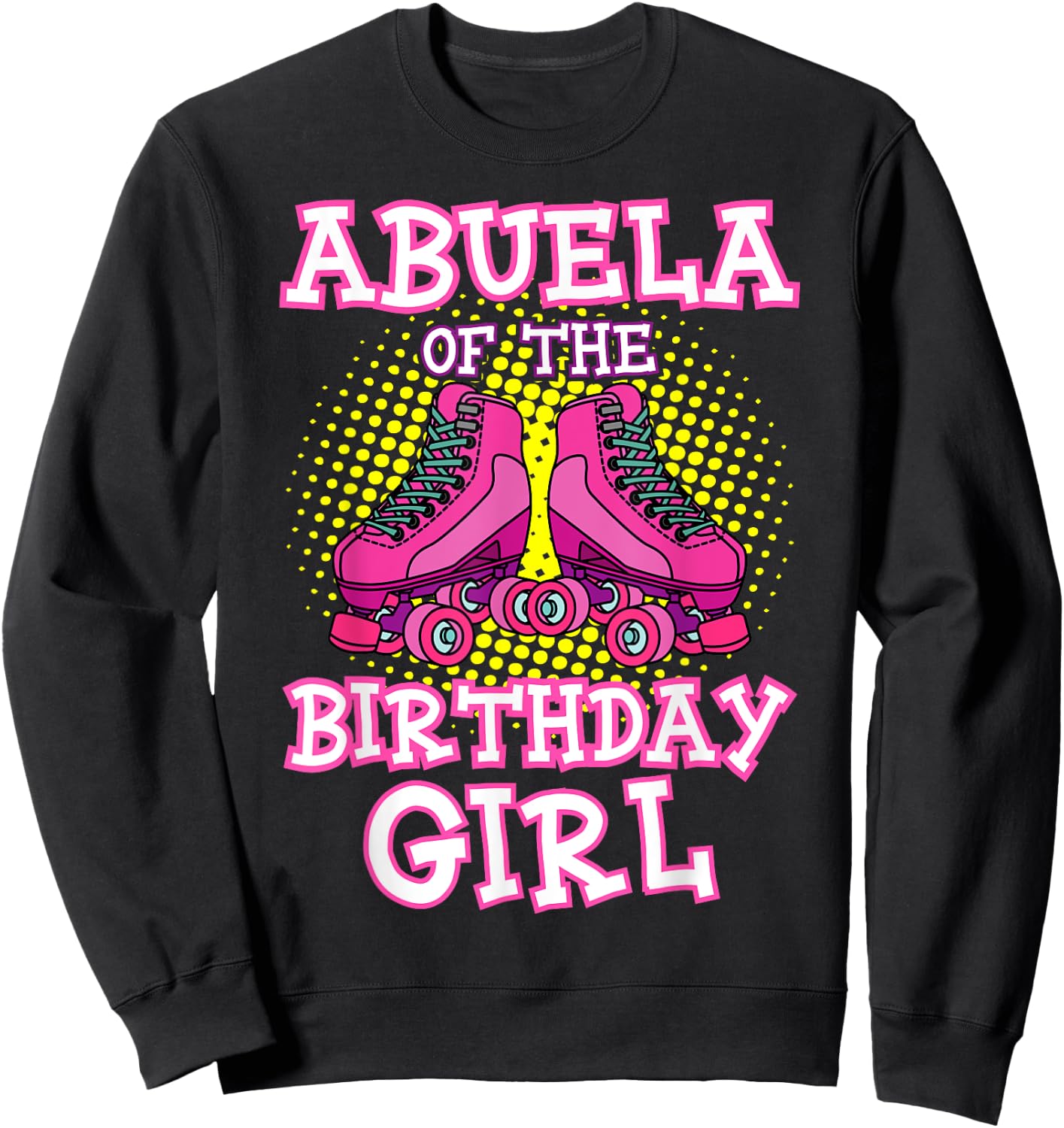 Abuela of the Birthday Girl Roller Skates Bday Skating Party Sweatshirt - Sweatshirt | Black