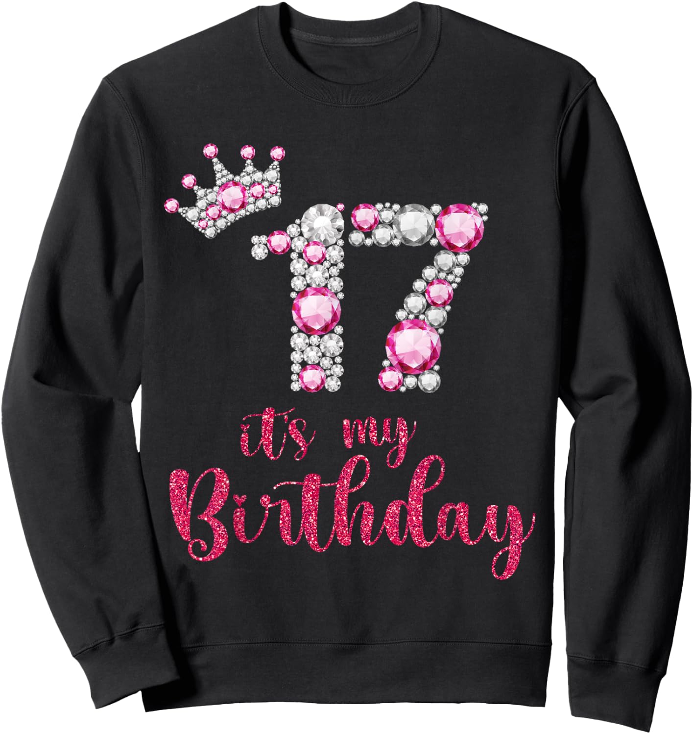 17 It's My Birthday 17th Birthday 17 Years Old Bday Sweatshirt - Sweatshirt | Black
