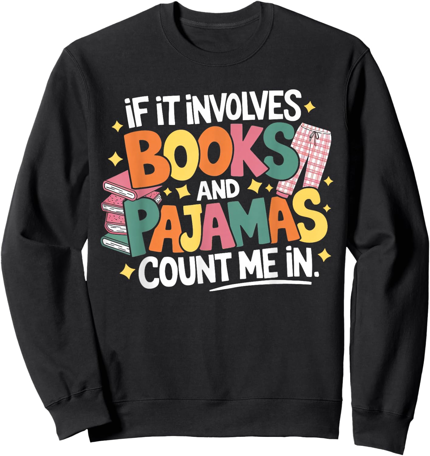 If It Involves Books and Pajamas Count Me In Reading Bedtime Sweatshirt - Sweatshirt | Black