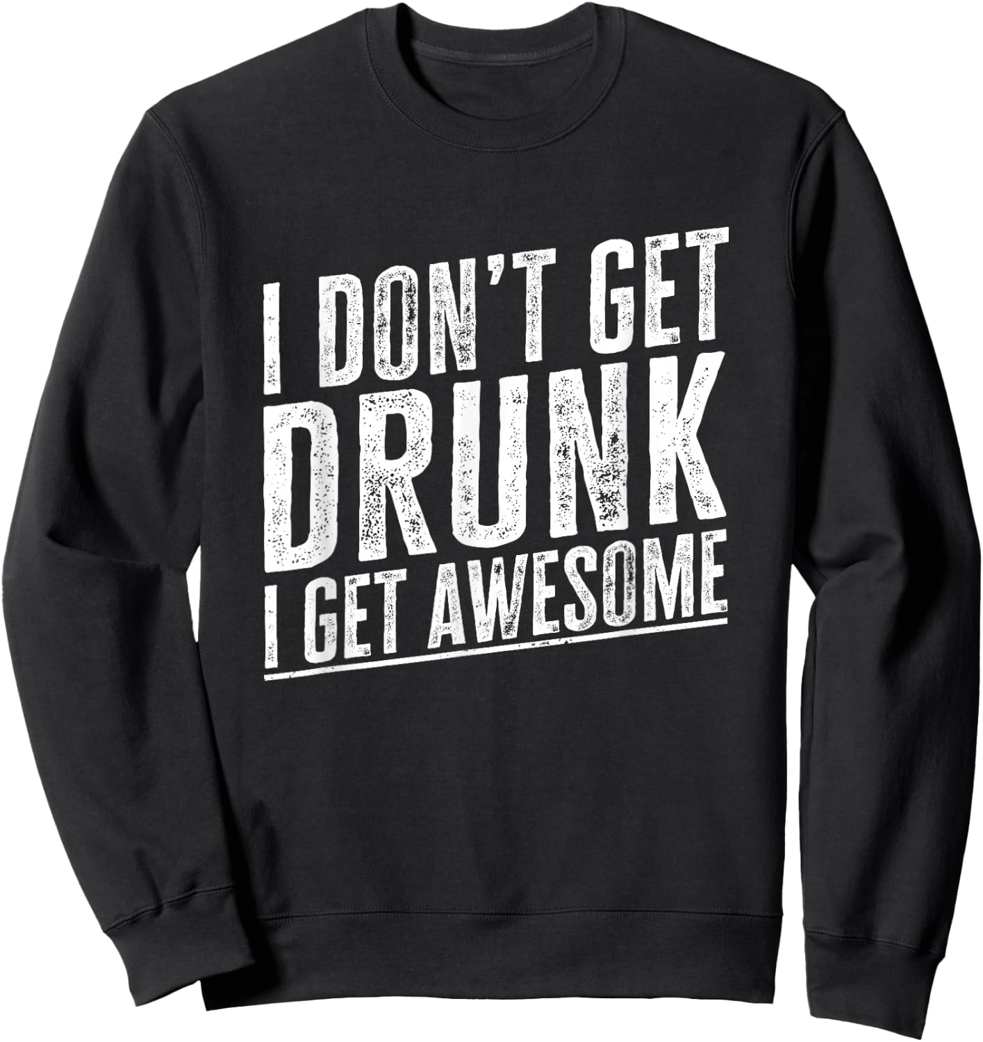 I Don't Get Drunk I Get Awesome Vintage Funny Drinking Quote Sweatshirt - Sweatshirt | Black