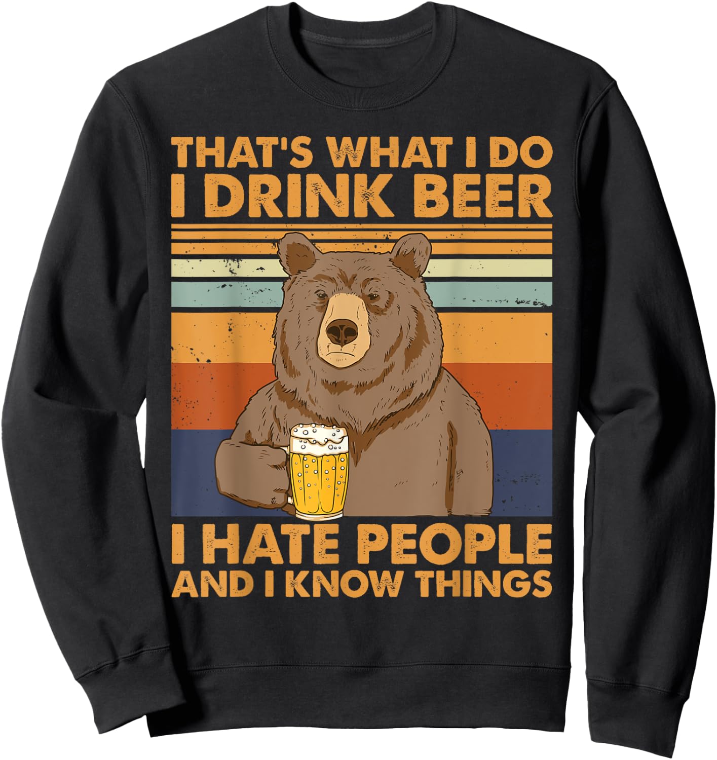 That's What I Do I Drink Beer I Hate People And I Know Beer Sweatshirt - Sweatshirt | Black