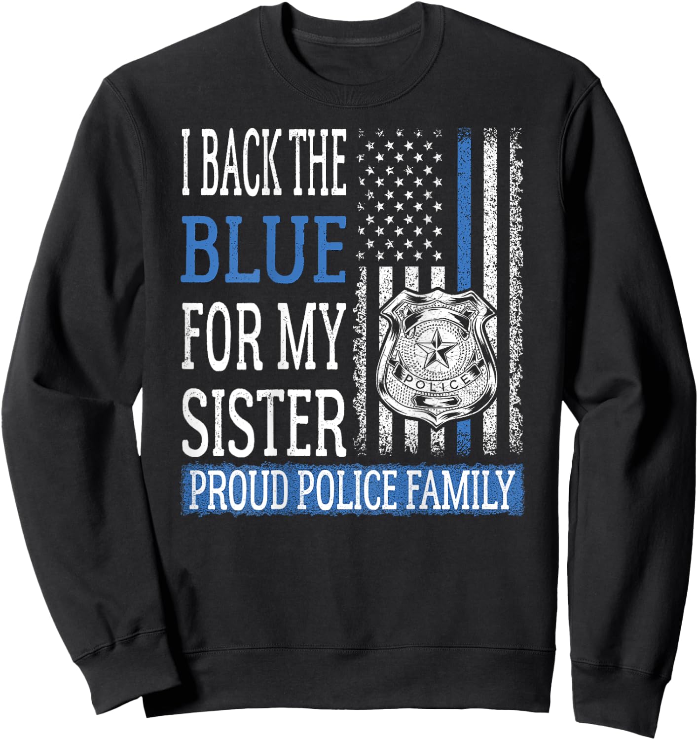 I Back The Blue For My Sister Proud Police Family Cop Family Sweatshirt - Sweatshirt | Black