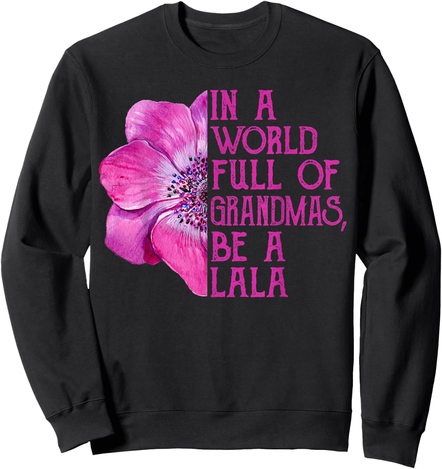 In A World Full Of Grandmas Be A Lala Apparel, Funny Grandma Sweatshirt - Sweatshirt | Black