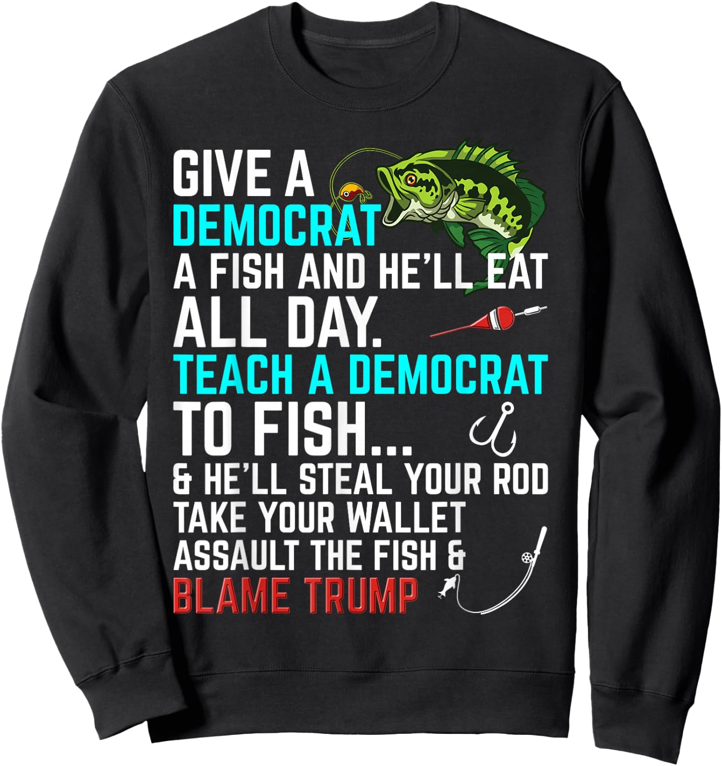 Funny Republican Saying Teach a Democrat Fish Conservative Sweatshirt - Sweatshirt | Black