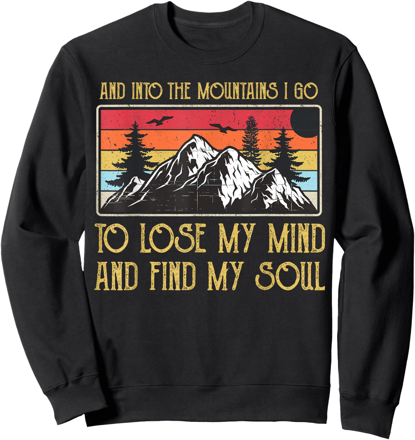 And Into The Mountains I Go To Lose My Mind And Find My Soul Sweatshirt - Sweatshirt | Black