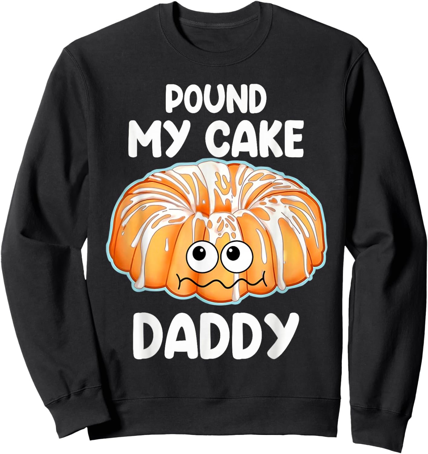 Pound My Cake Daddy Sweatshirt - Sweatshirt | Black