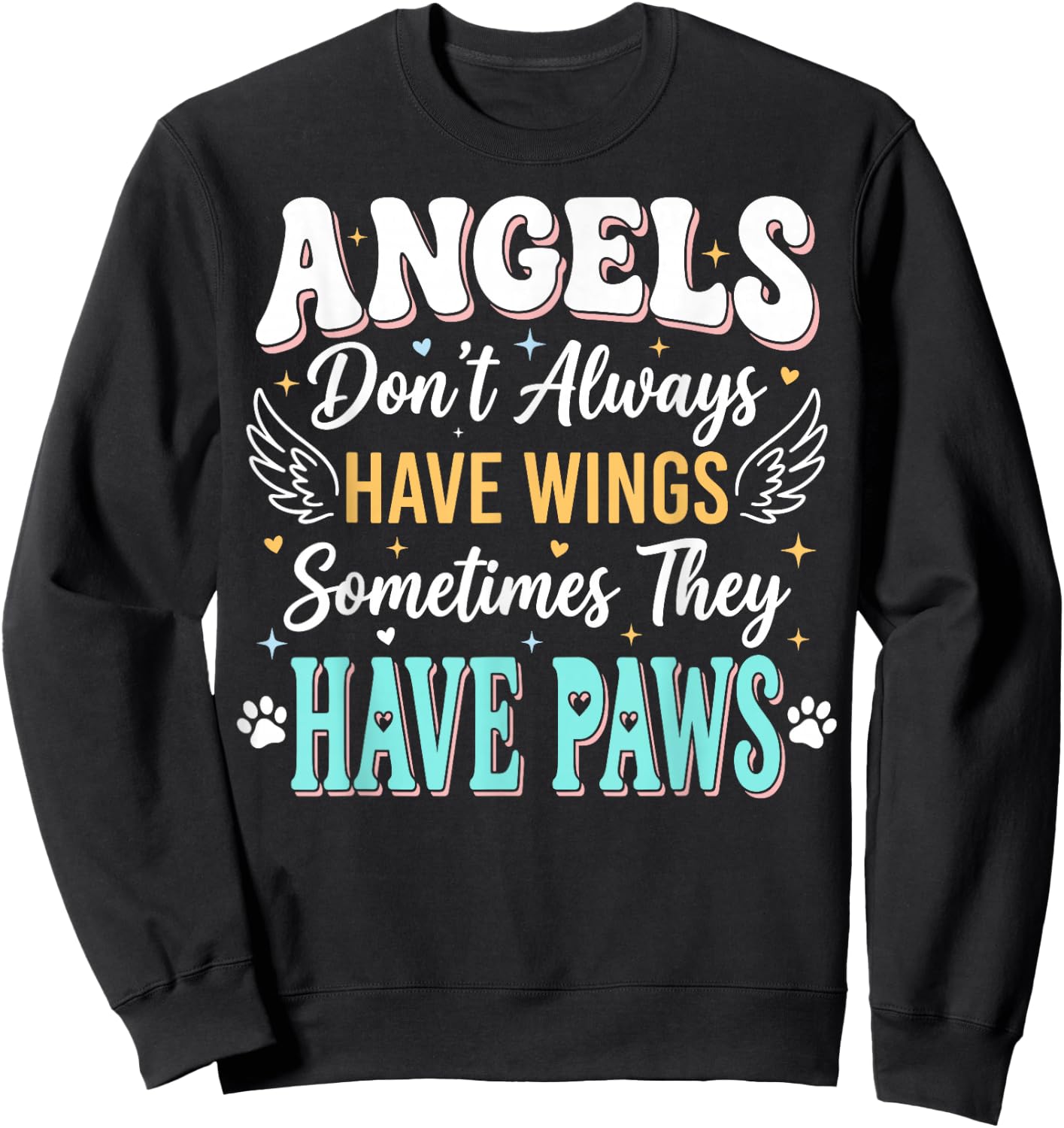 Angels Don't Always Have Wings Sometimes They Have Paws Sweatshirt - Sweatshirt | Black