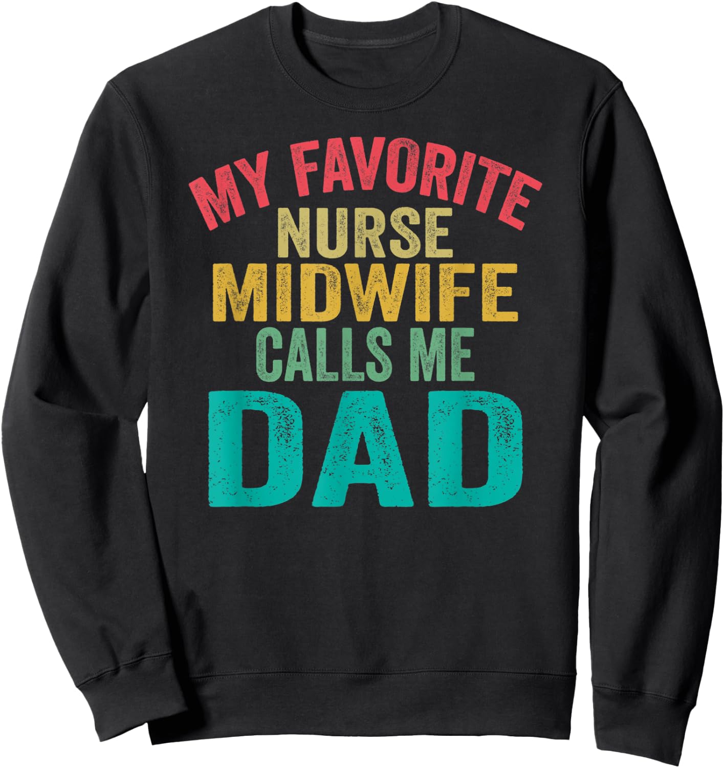 My favorite Nurse Midwife calls me Dad - Father's day Sweatshirt - Sweatshirt | Black