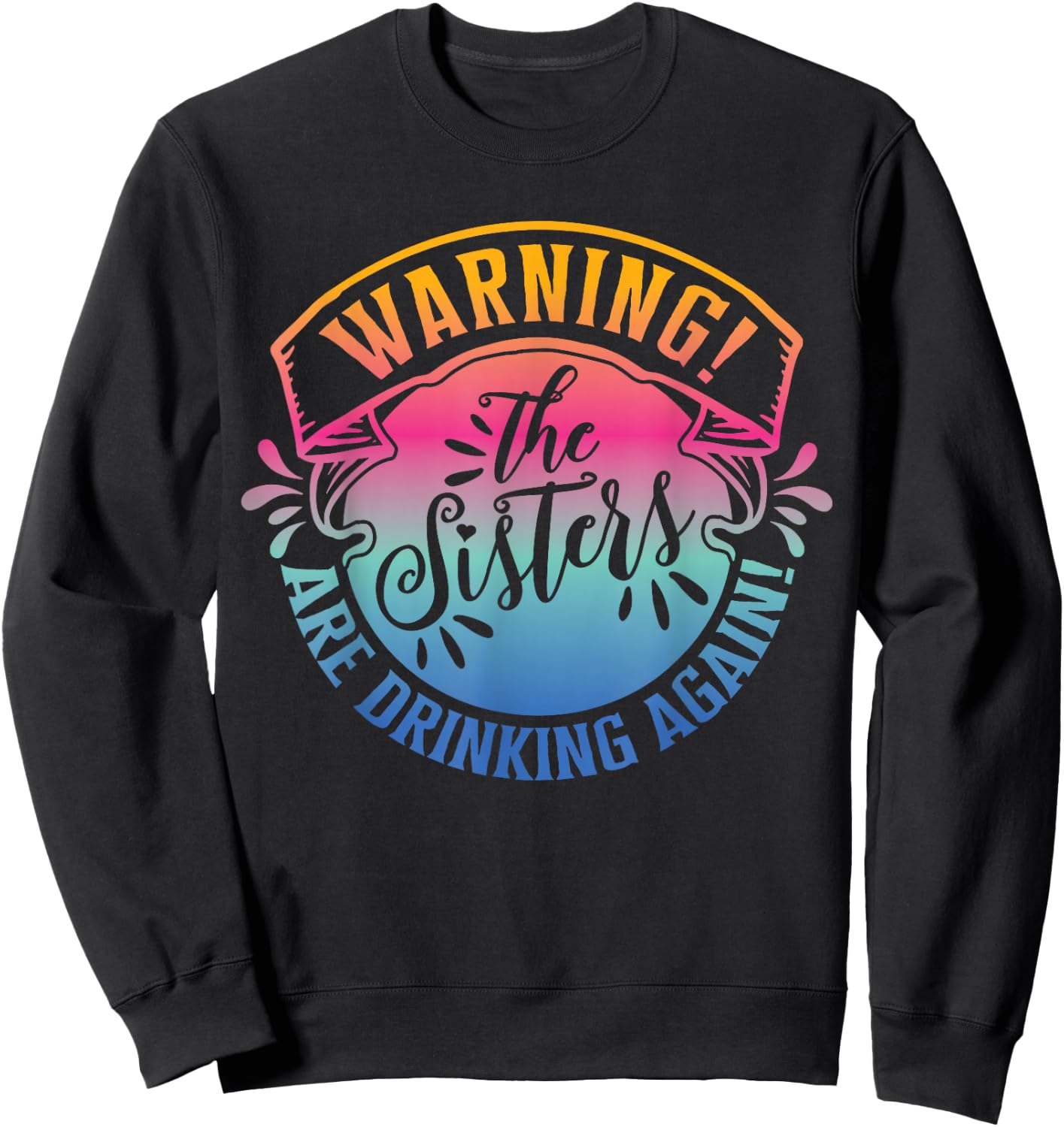 Girls Weekend Women Warning The Sisters Are Drinking Again Sweatshirt - Sweatshirt | Black