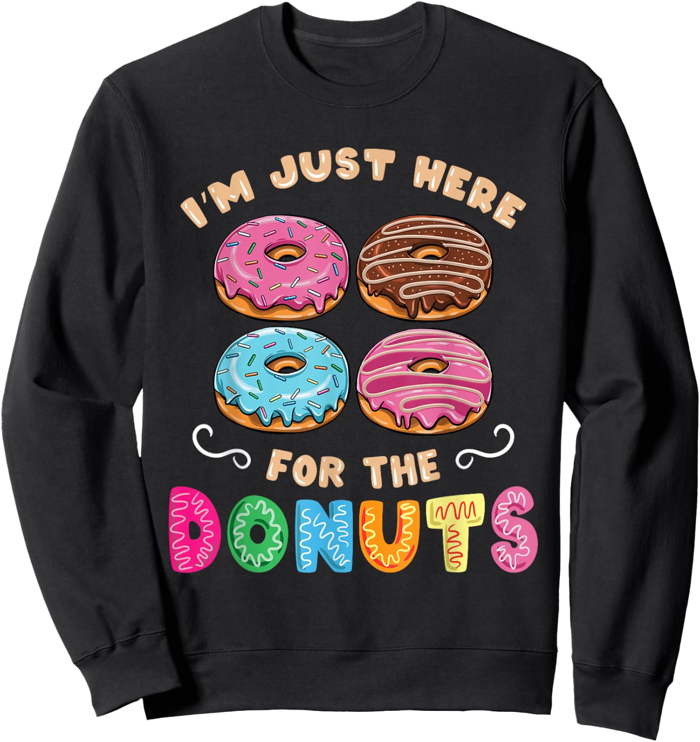 Im Just Here For The Donuts Candy Lover Sweatshirt - Sweatshirt | Black