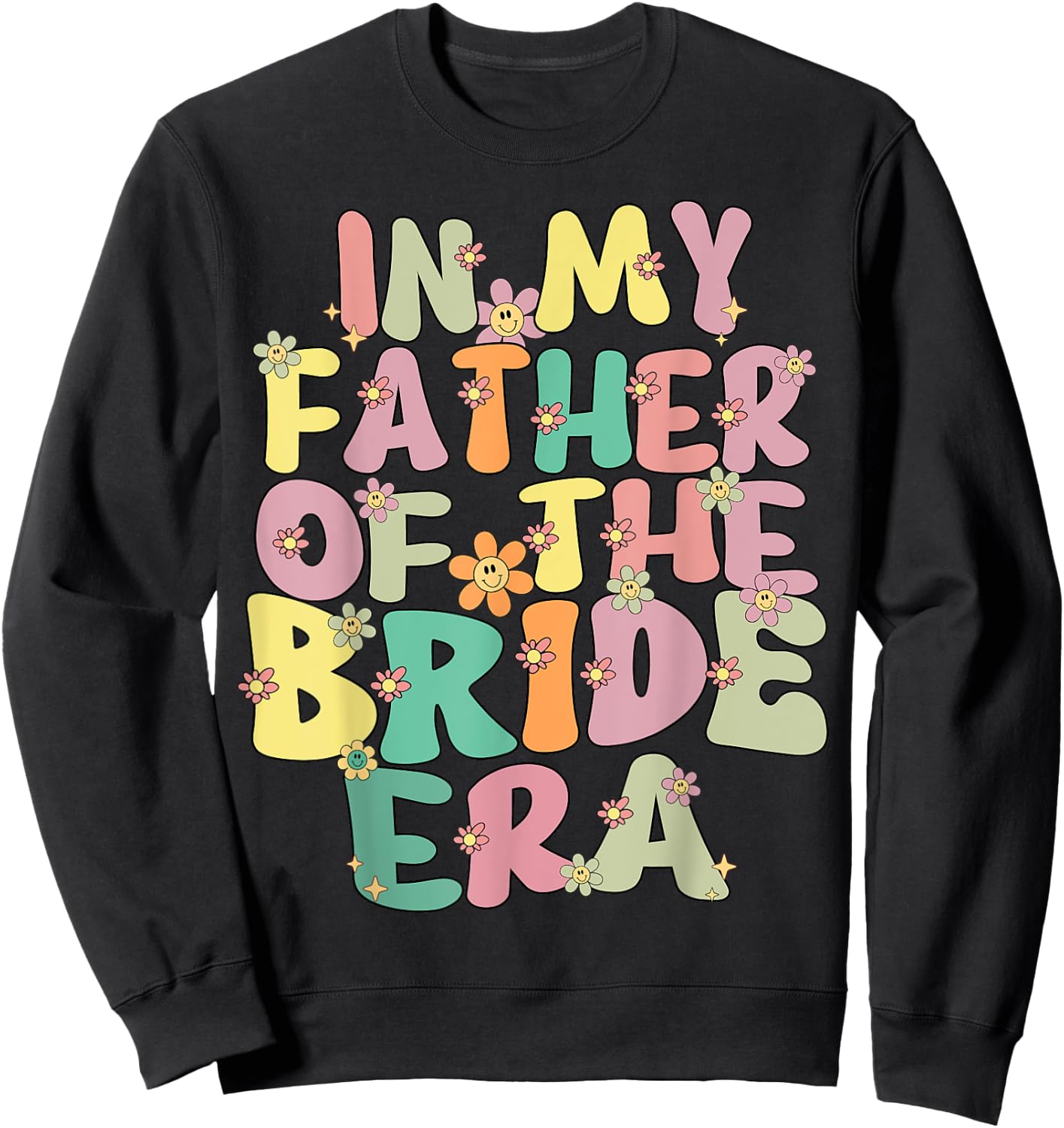 In My Father Of The Bride Era Cute Father Of The Bride Funny Sweatshirt - Sweatshirt | Black