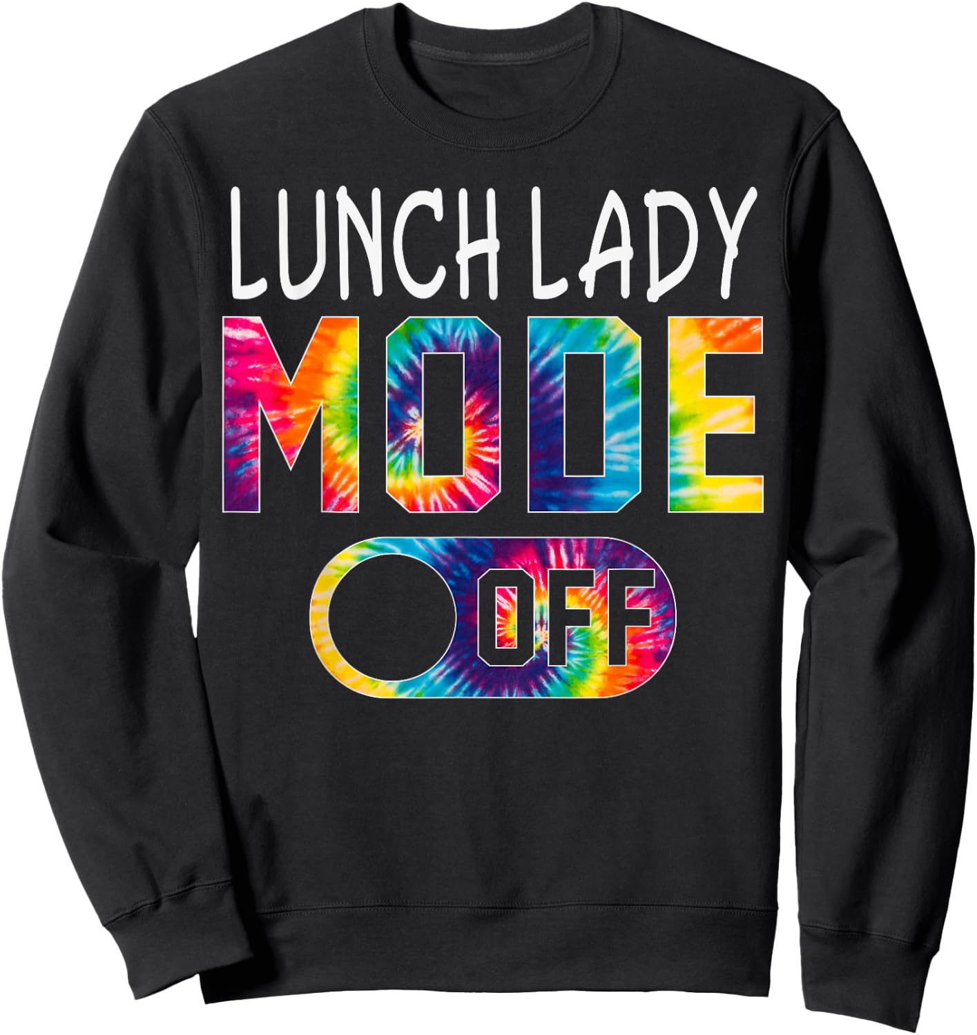 Lunch Lady Mode Off Happy Last Day Of School Tie Dye Summer Sweatshirt - Sweatshirt | Black