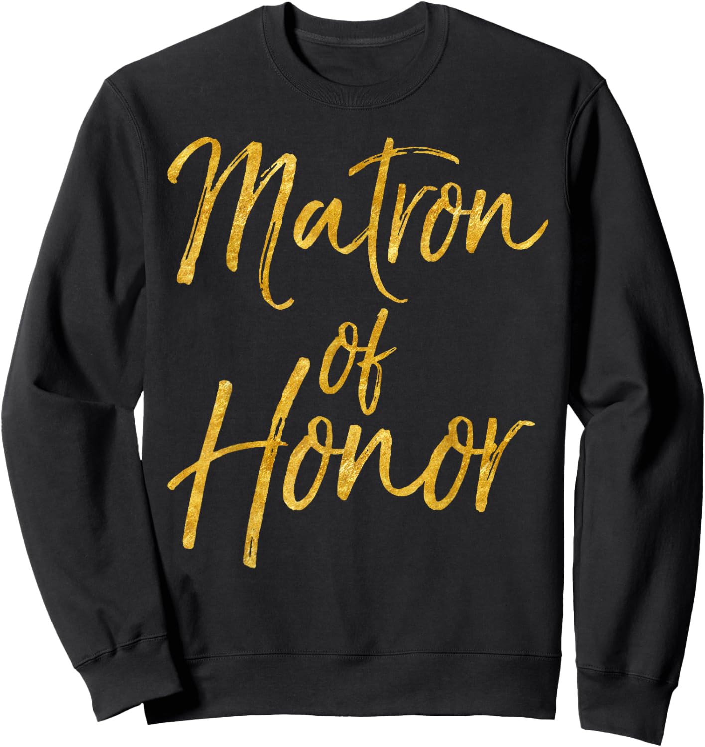 Matron of Honor Shirt Cute Gold Bridesmaid Gift Bridal Party Sweatshirt - Sweatshirt | Black