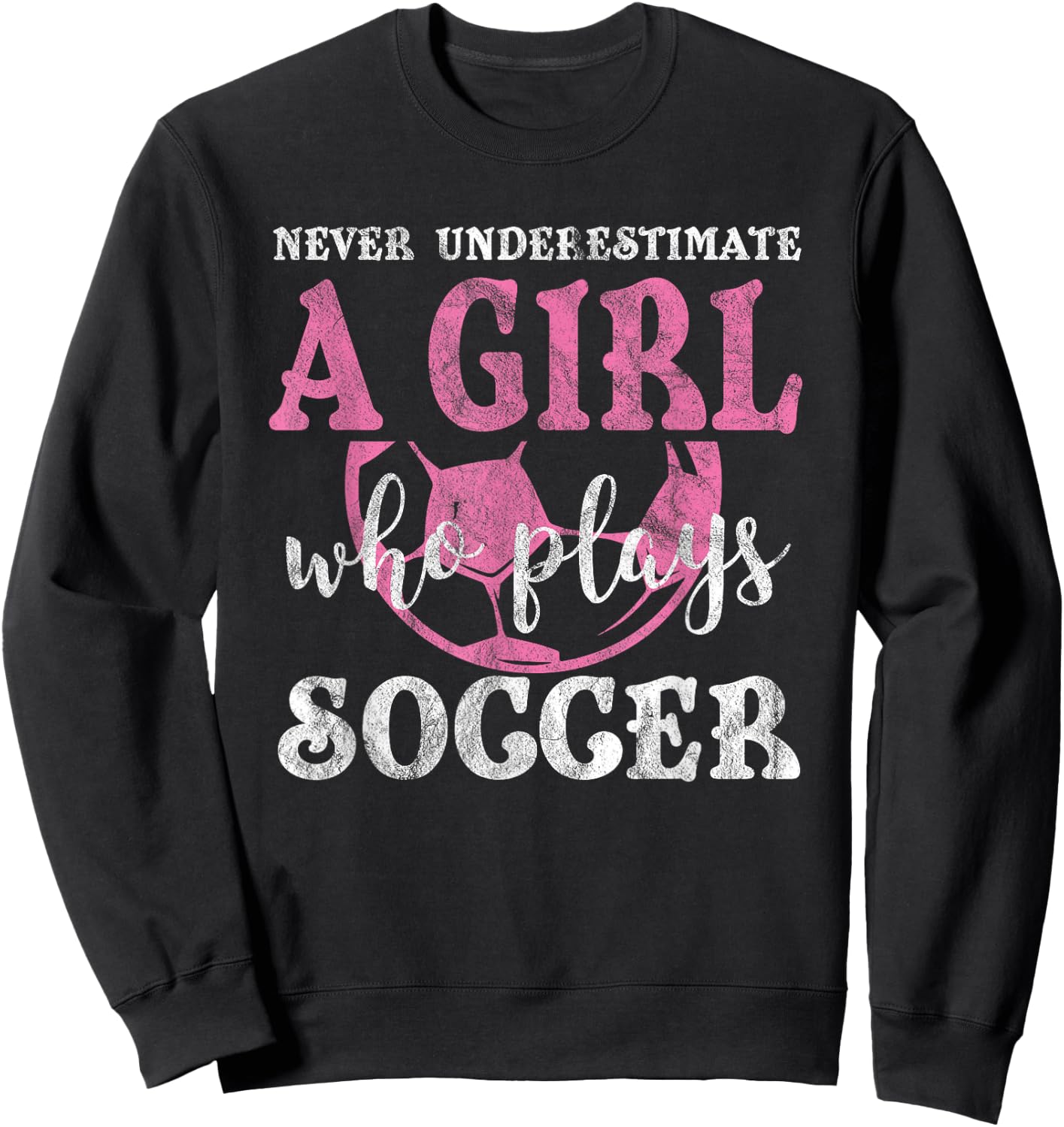 Never Underestimate A Girl Who Plays Soccer Grunge Look Sweatshirt - Sweatshirt | Black