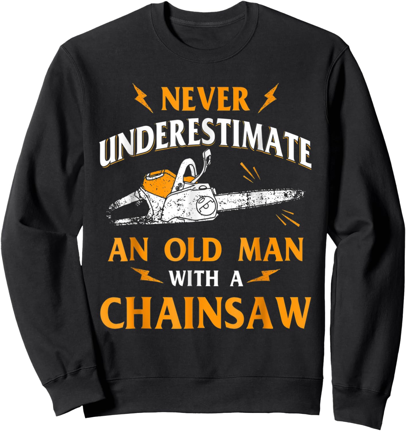 Never Underestimate An Old Man Lumberjack Chainsaw & Logger Sweatshirt - Sweatshirt | Black