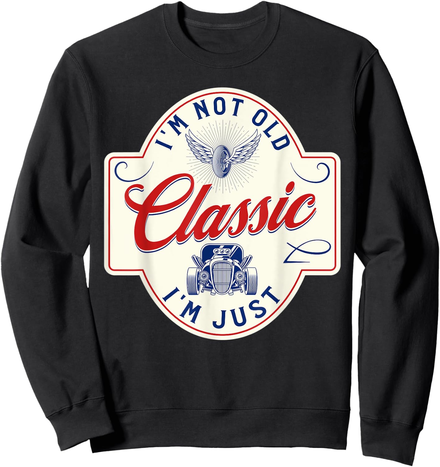 I'm Not Old I'm Classic Funny Dad Car Sweatshirt - Sweatshirt | Black