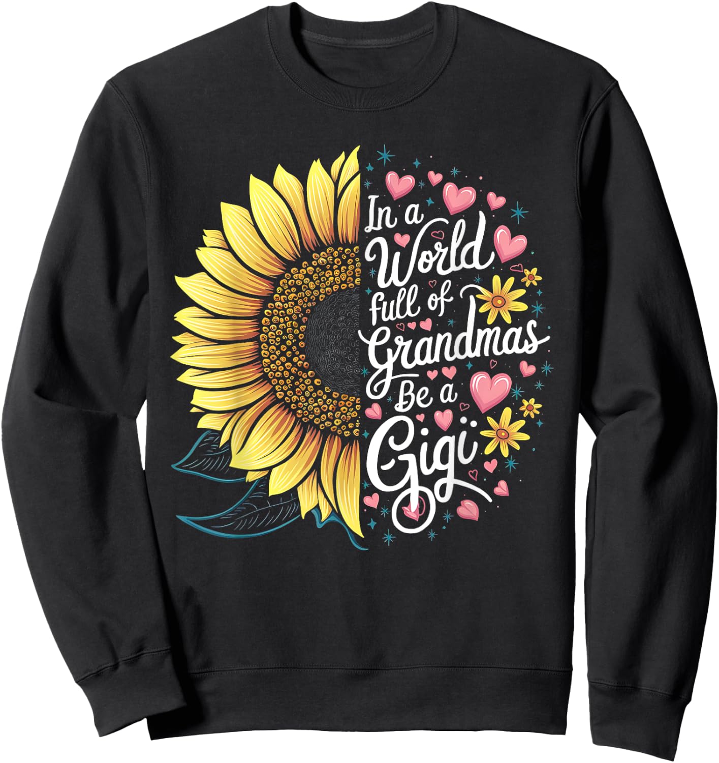 Colorful Sunflower In A World Full Of Grandmas Be A Gigi Sweatshirt - Sweatshirt | Black