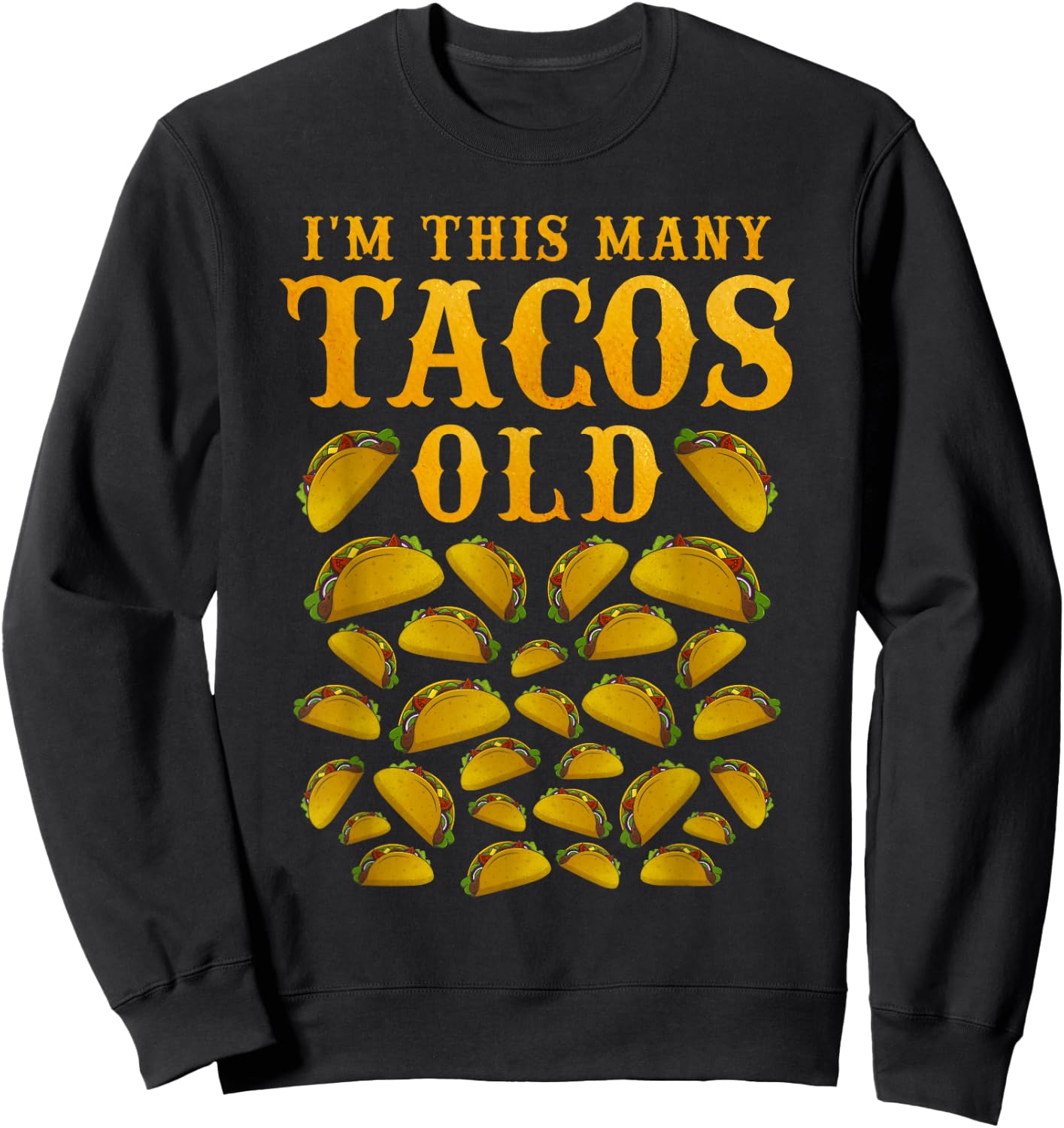 I'm This Many Tacos Old 30 Year Old Taco Lover 30th Birthday Sweatshirt - Sweatshirt | Black