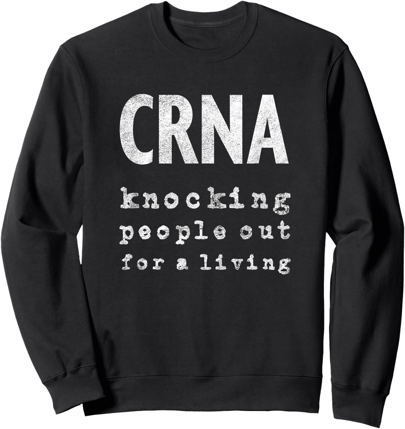 CRNA Knocking People Out For A Living T Shirt Women Sweatshirt - Sweatshirt | Black