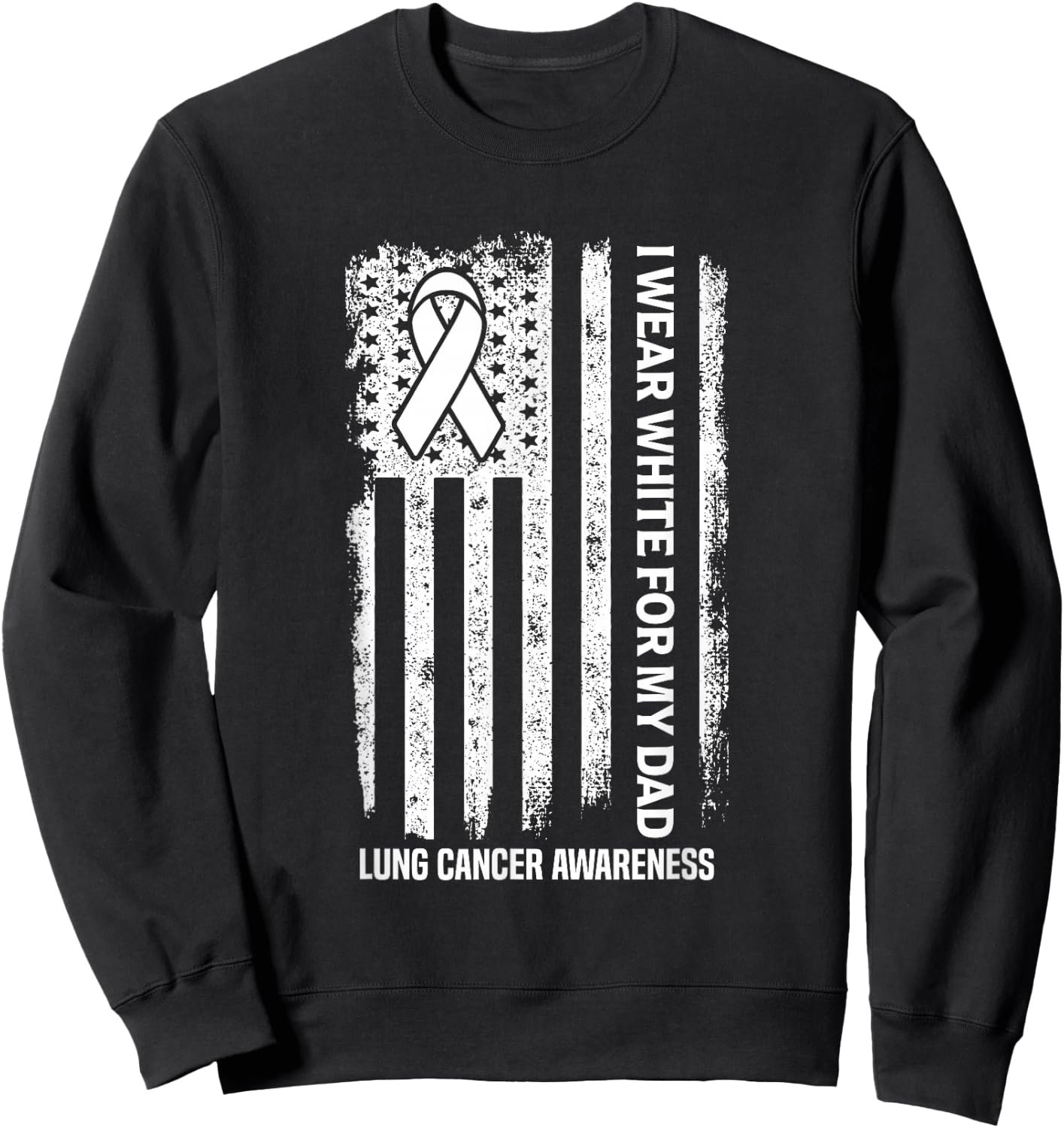 I Wear white for my Dad White Ribbon Lung Cancer Awareness Sweatshirt - Sweatshirt | Black