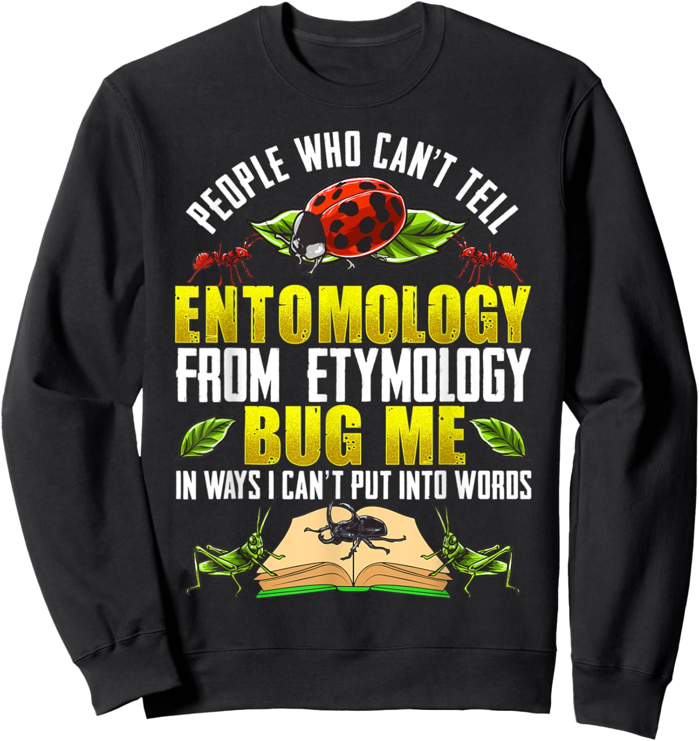 Can't Tell Entomology from Etymology Bug Me Sweatshirt - Sweatshirt | Black
