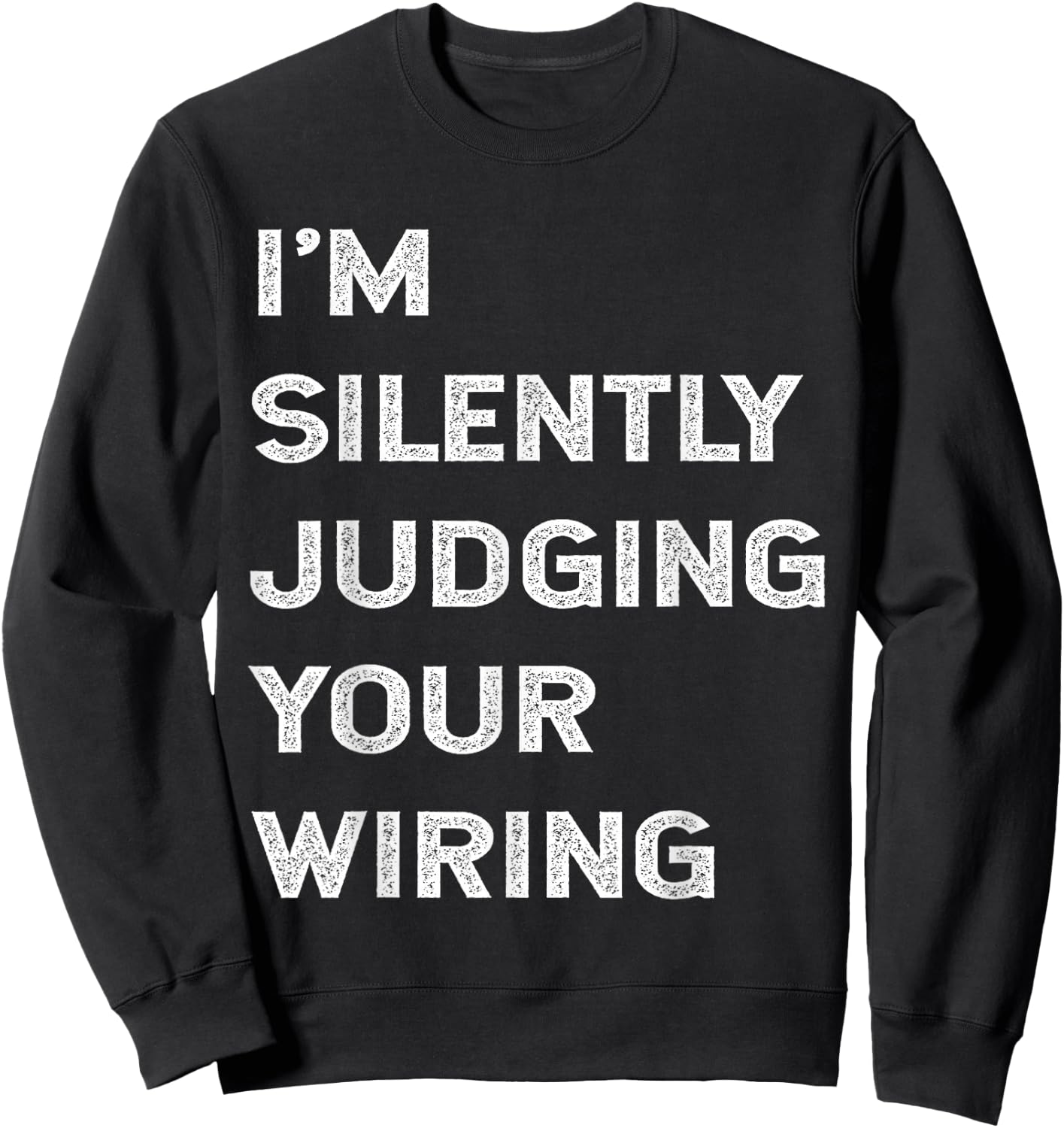 I'm Silently Judging Your Wiring Funny Electrician Quote Sweatshirt - Sweatshirt | Black