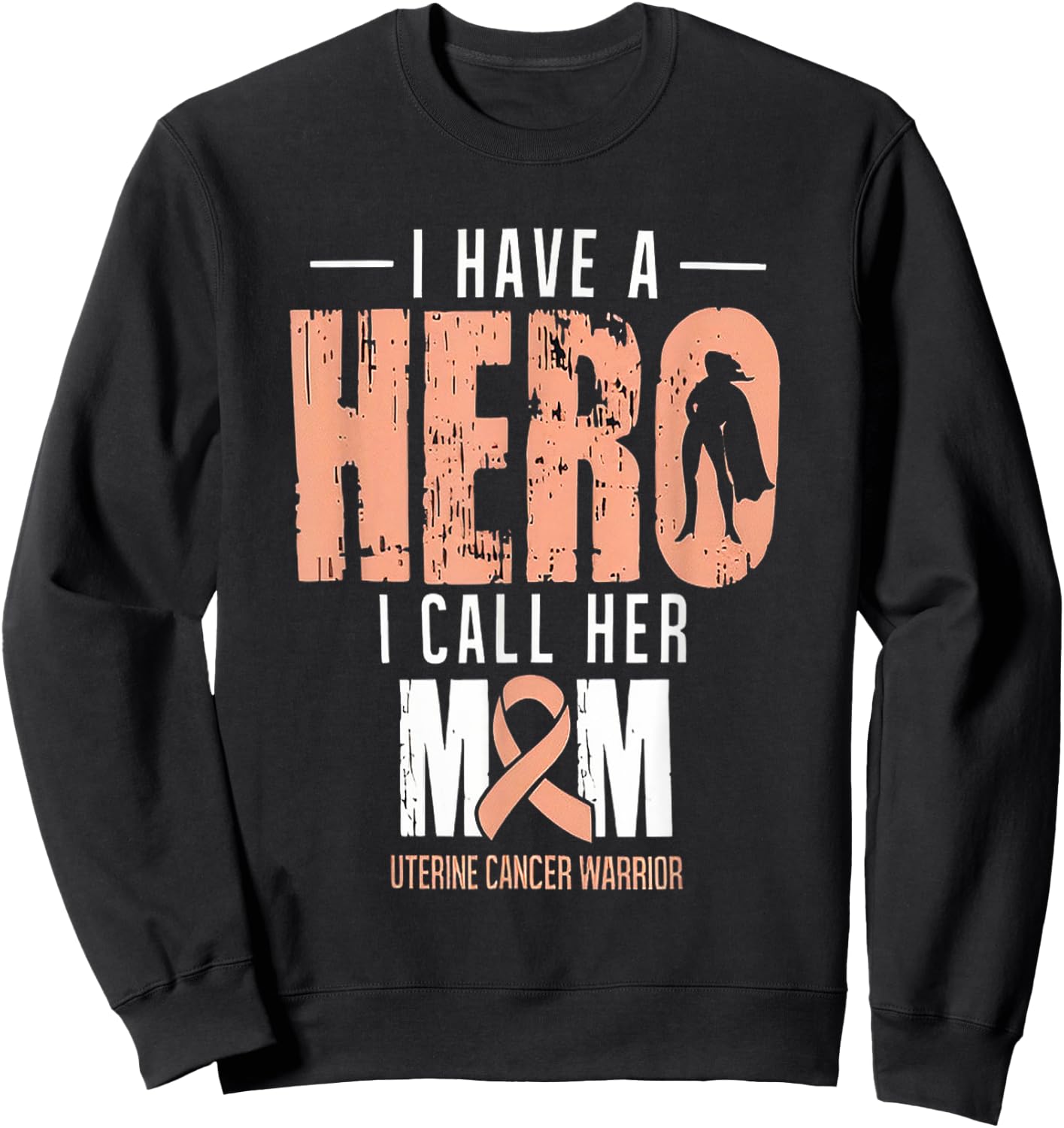 I Have A Hero Mom Uterine Cancer Awareness Sweatshirt - Sweatshirt | Black
