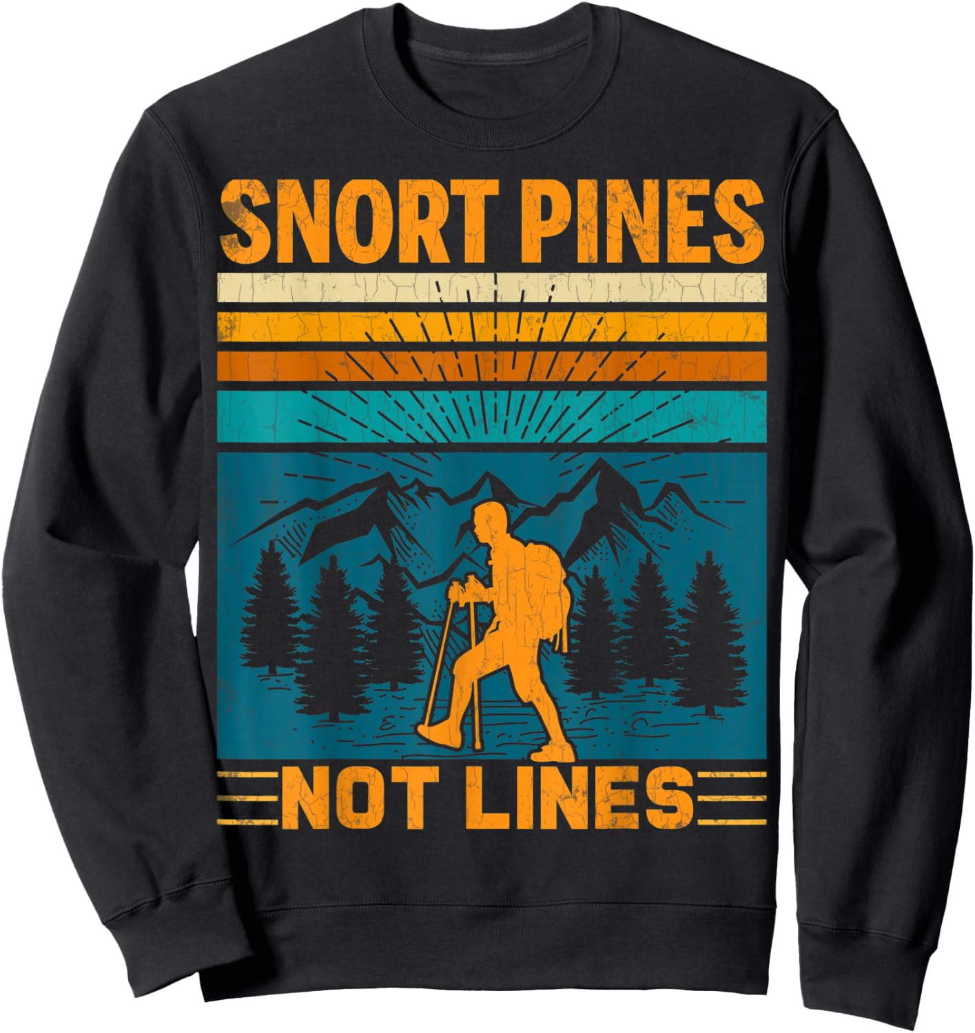 Snort Pines Not Lines Funny Hiker Hiking Trip Lover Graphic Sweatshirt - Sweatshirt | Black