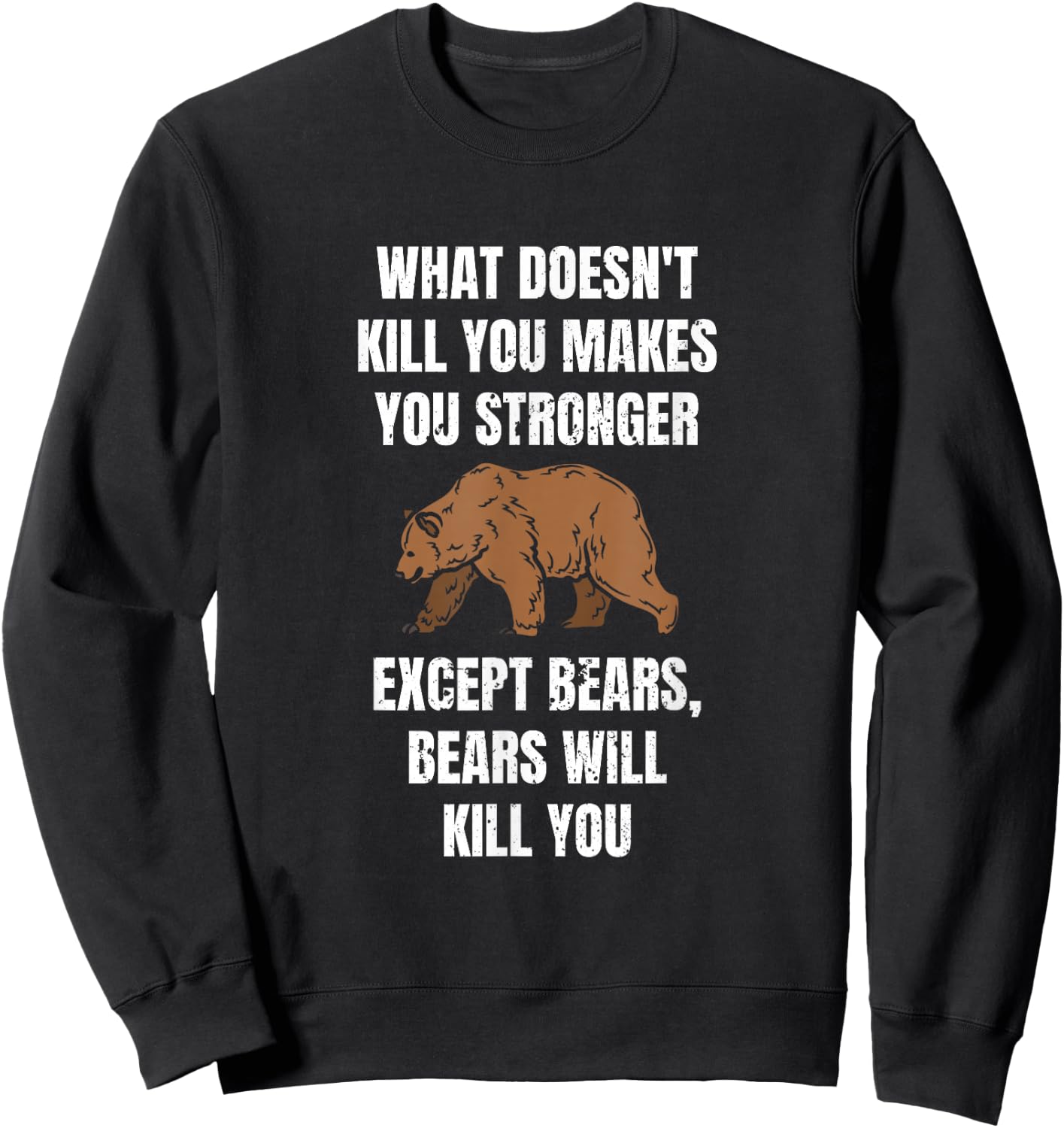 What Doesn't Kill Makes You Stronger Except Bears Sweatshirt - Sweatshirt | Black