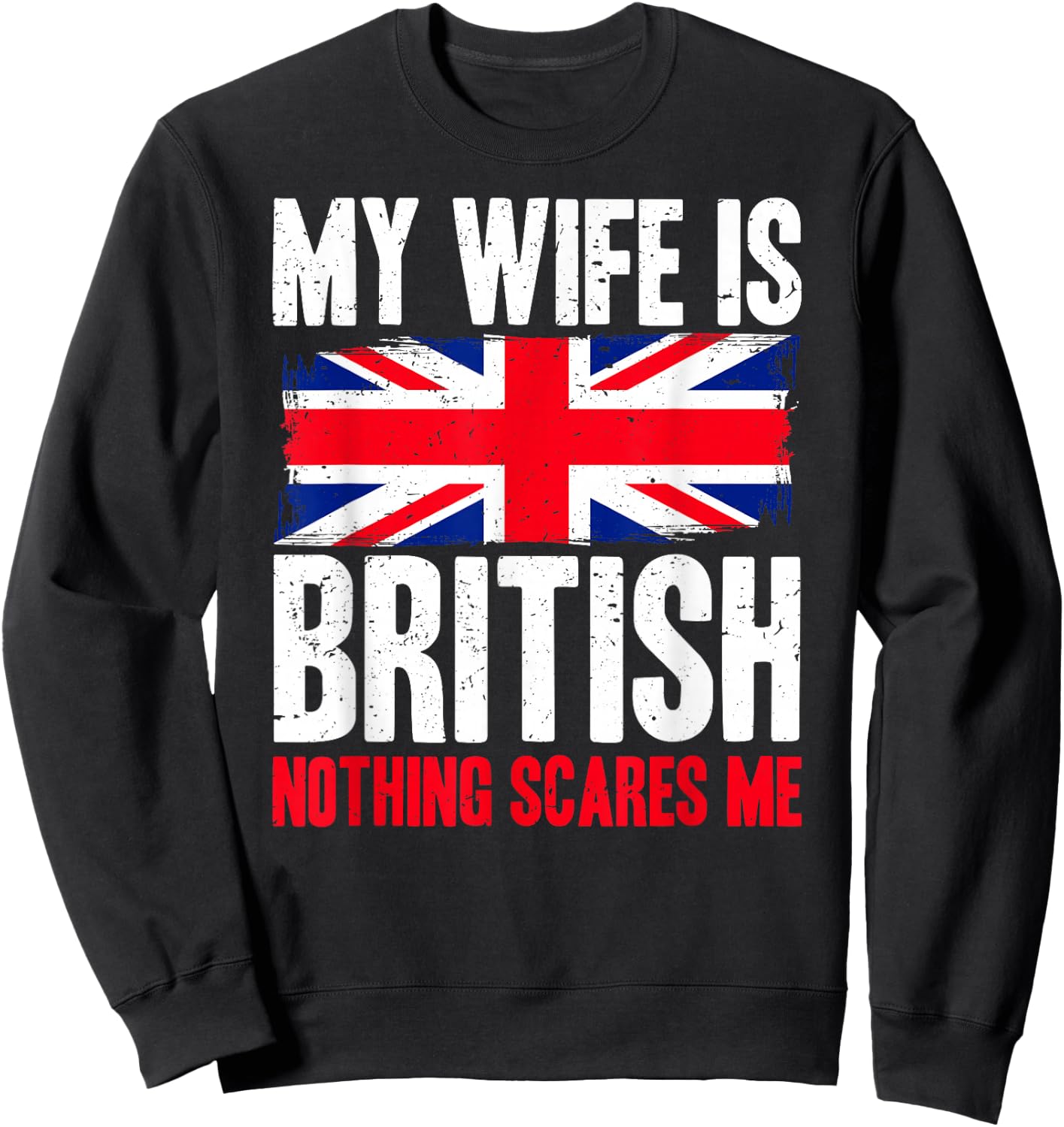 Funny My Wife is British Nothing Scares Me Sweatshirt - Sweatshirt | Black