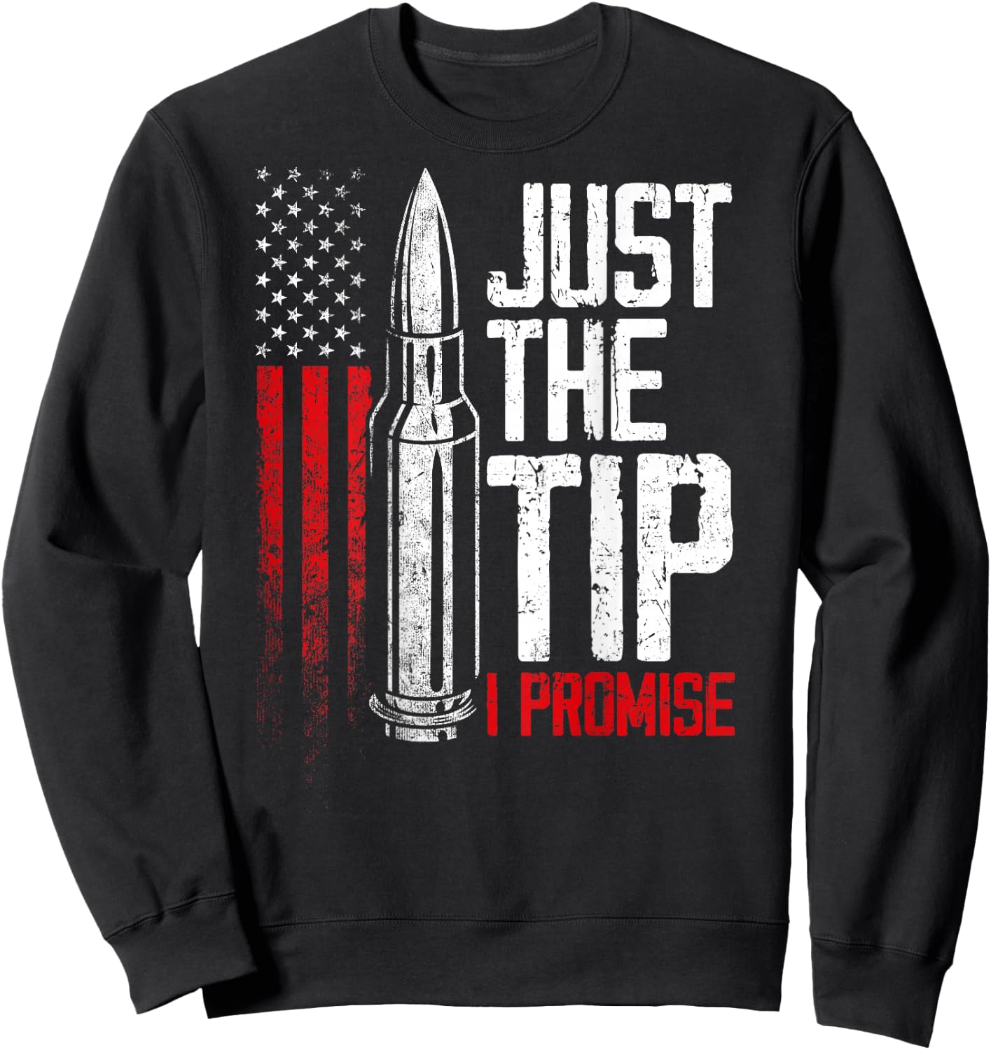 Just The Tip I Promise Bullet Gun American Flag on back Sweatshirt - Sweatshirt | Black