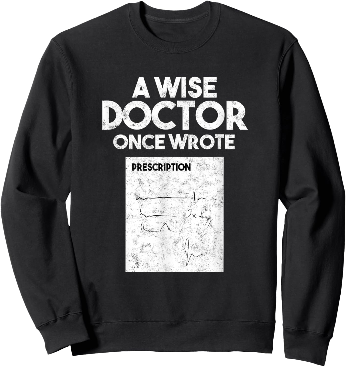 A Wise Doctor Once Wrote Medical Doctor Handwriting Sweatshirt - Sweatshirt | Black