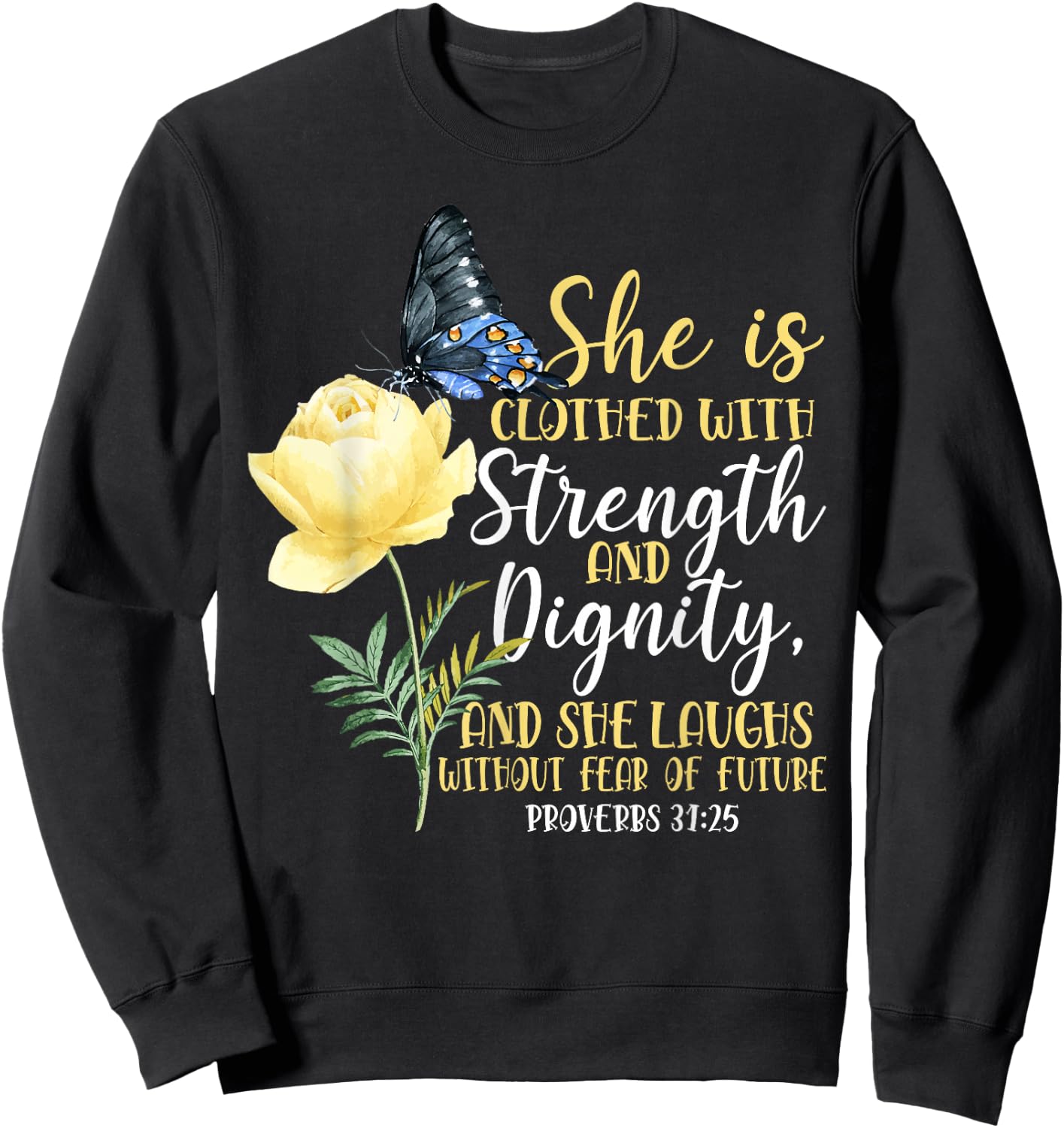 Christian Bible Verse Butterfly Rose Flower Proverbs 31:25 Sweatshirt - Sweatshirt | Black