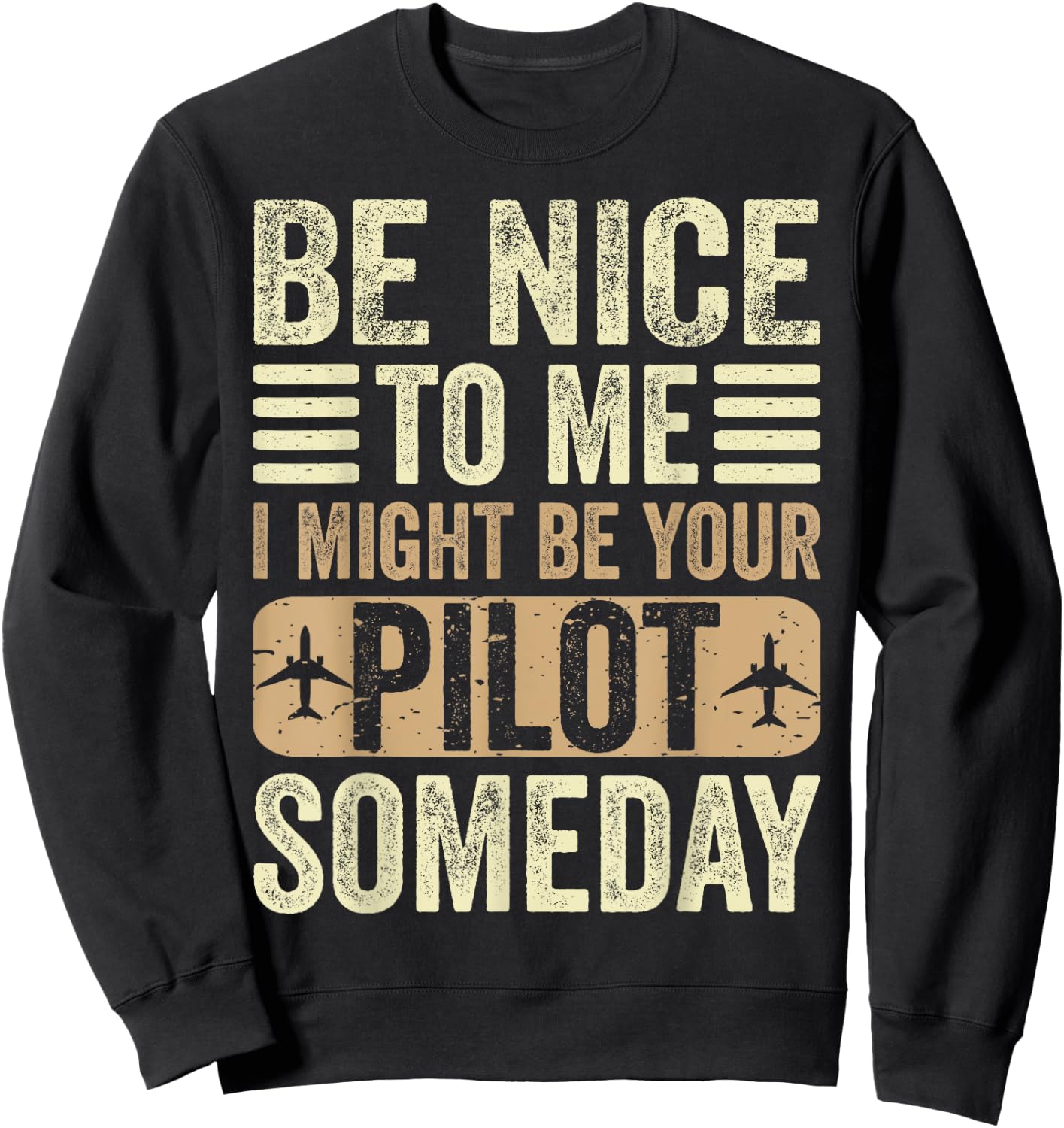 Be Nice I Might Be Your Pilot Someday Aviation Aircraft Sweatshirt - Sweatshirt | Black