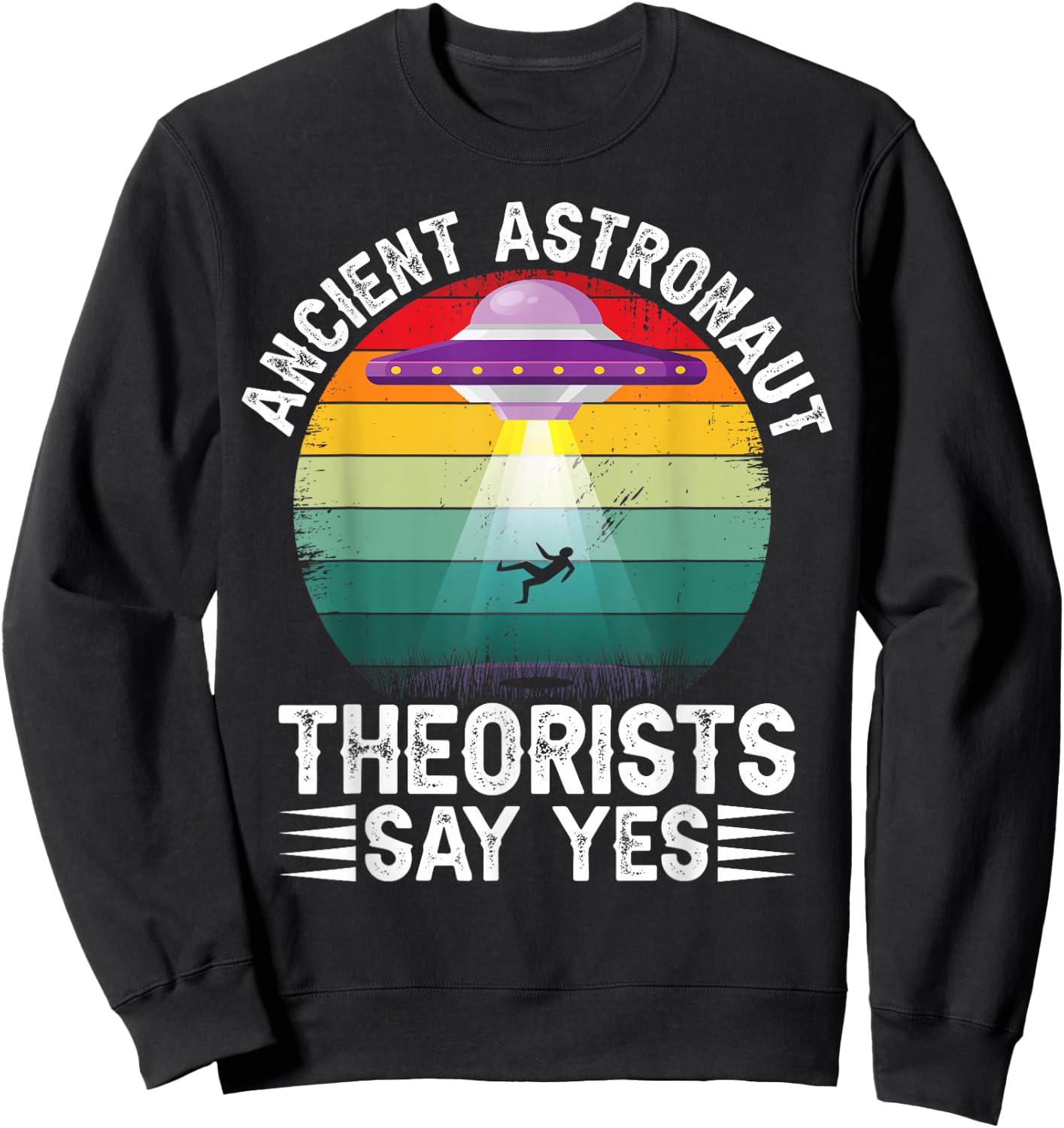 Ancient Astronaut Theorists Say Yes Alien Theorist Sweatshirt - Sweatshirt | Black