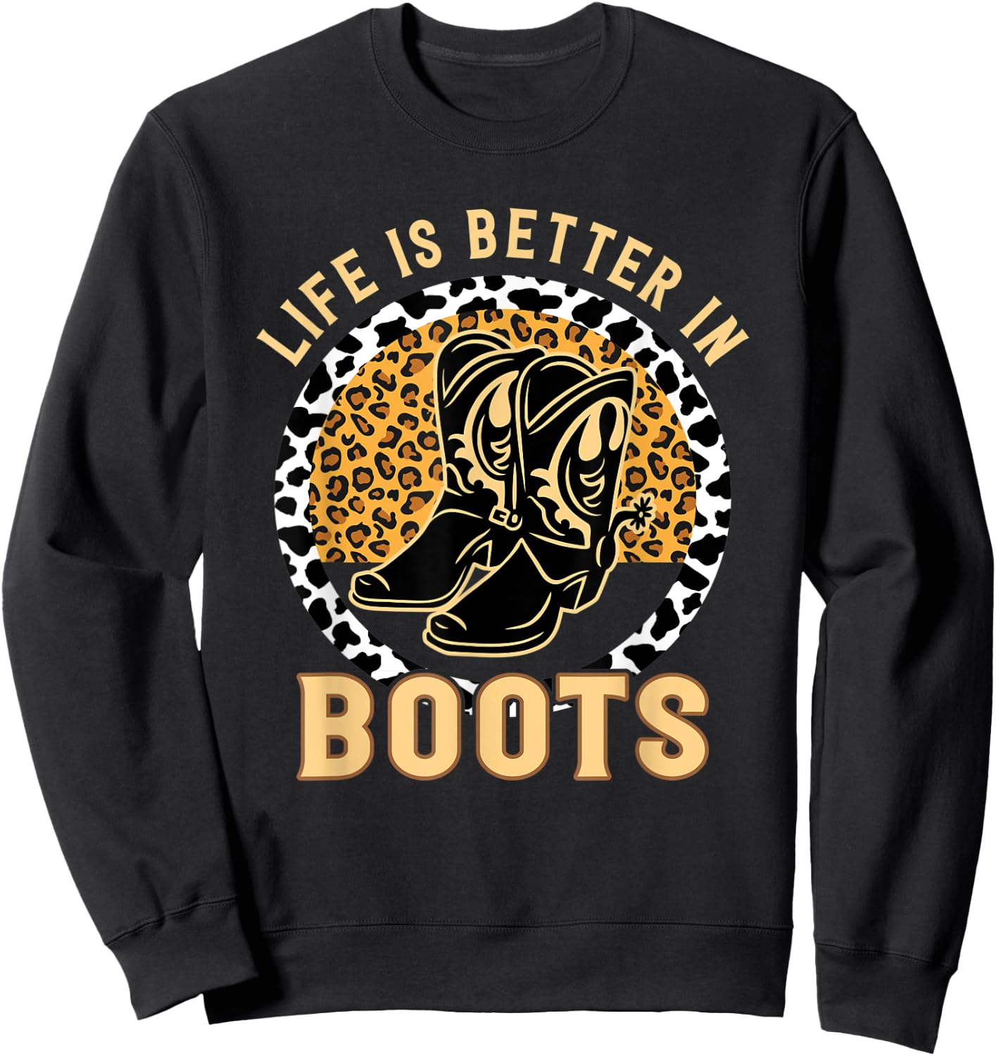Country Cowgirl Western Leopard Life Is Better In Boots Sweatshirt - Sweatshirt | Black