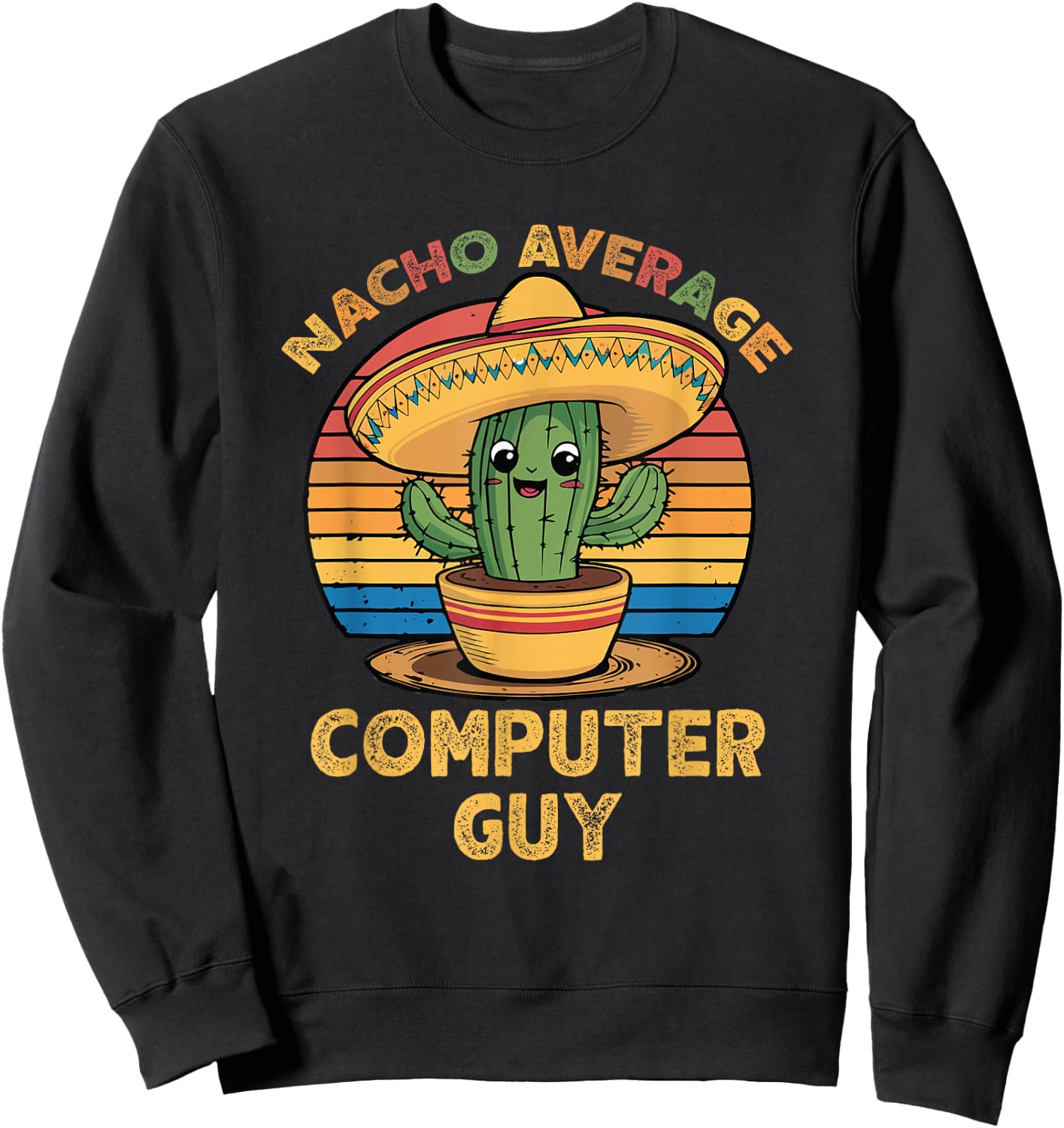 Nacho Average Computer Guy Cinco De Mayo Mexican IT Tech Sweatshirt - Sweatshirt | Black