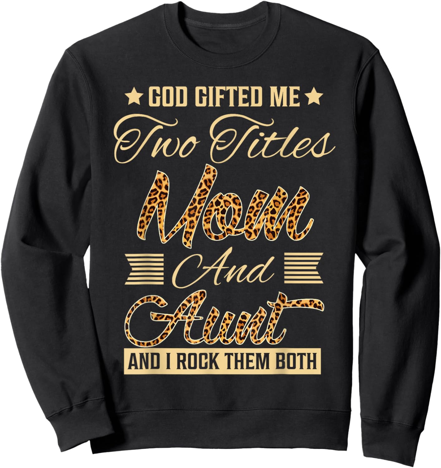 god gifted me two titles mom Aunt leopard mother's day Sweatshirt - Sweatshirt | Black