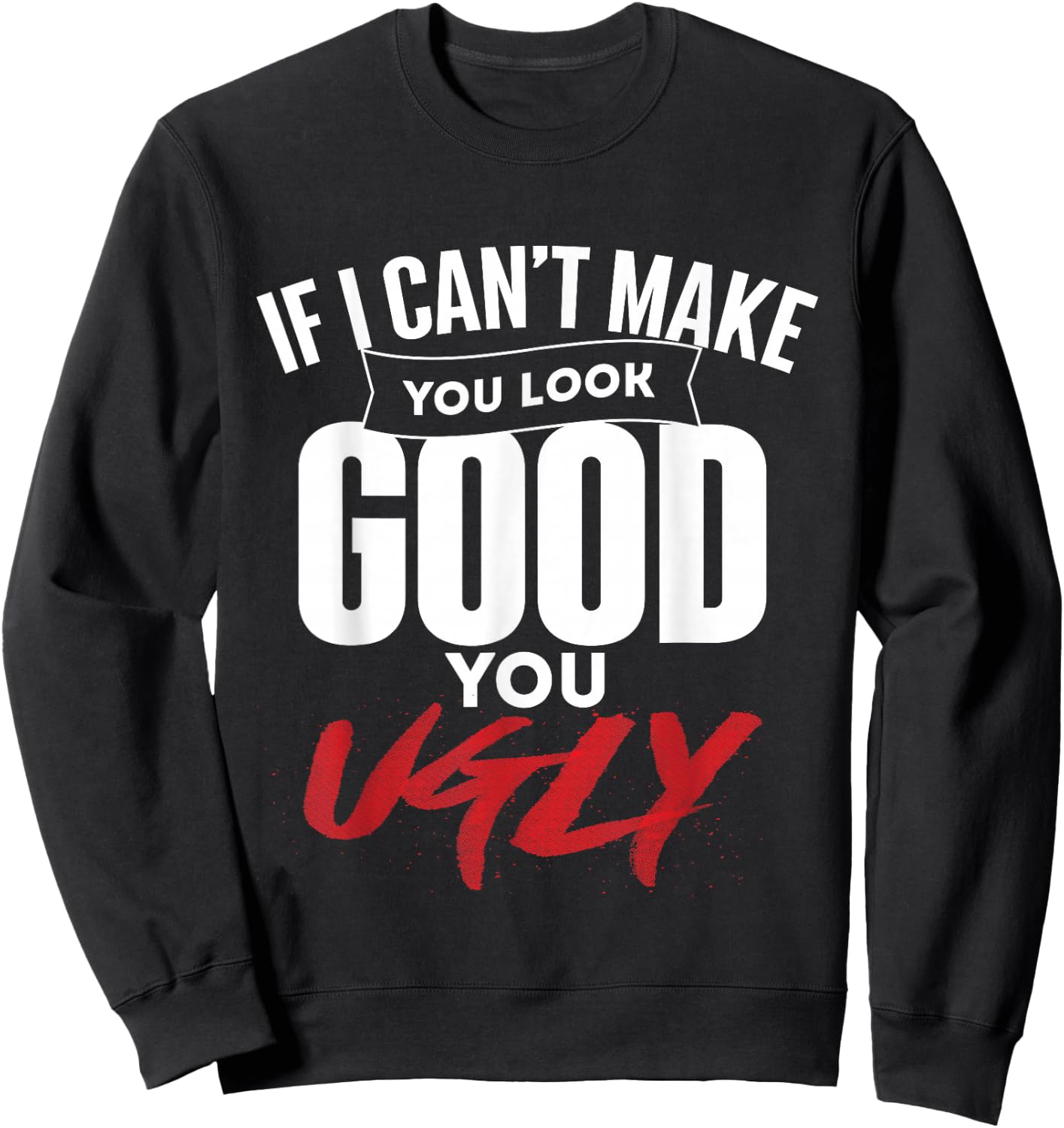 If I Can't Make You Look Good - Barber Hairdresser Haircut Sweatshirt - Sweatshirt | Black