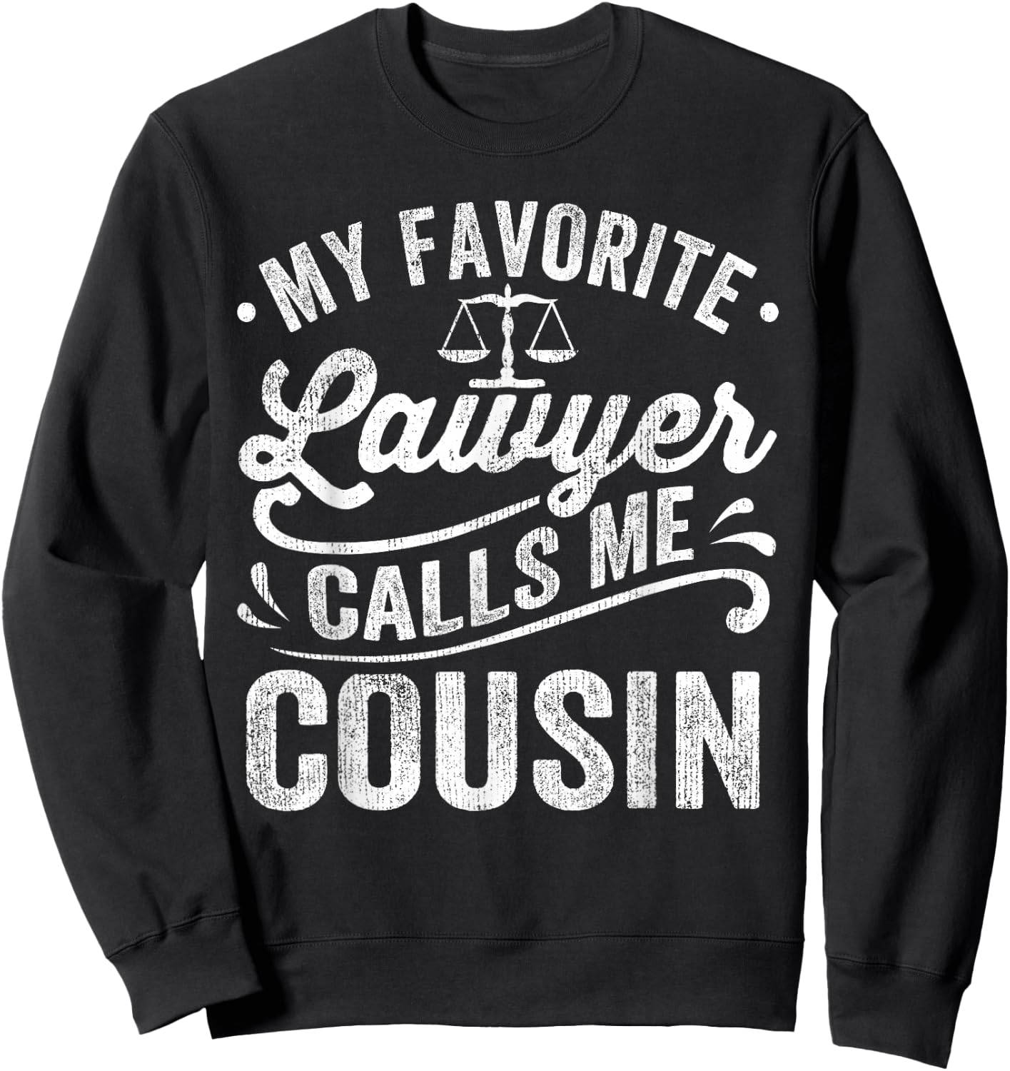 My Favorite Lawyer Calls Me Cousin Sweatshirt - Sweatshirt | Black