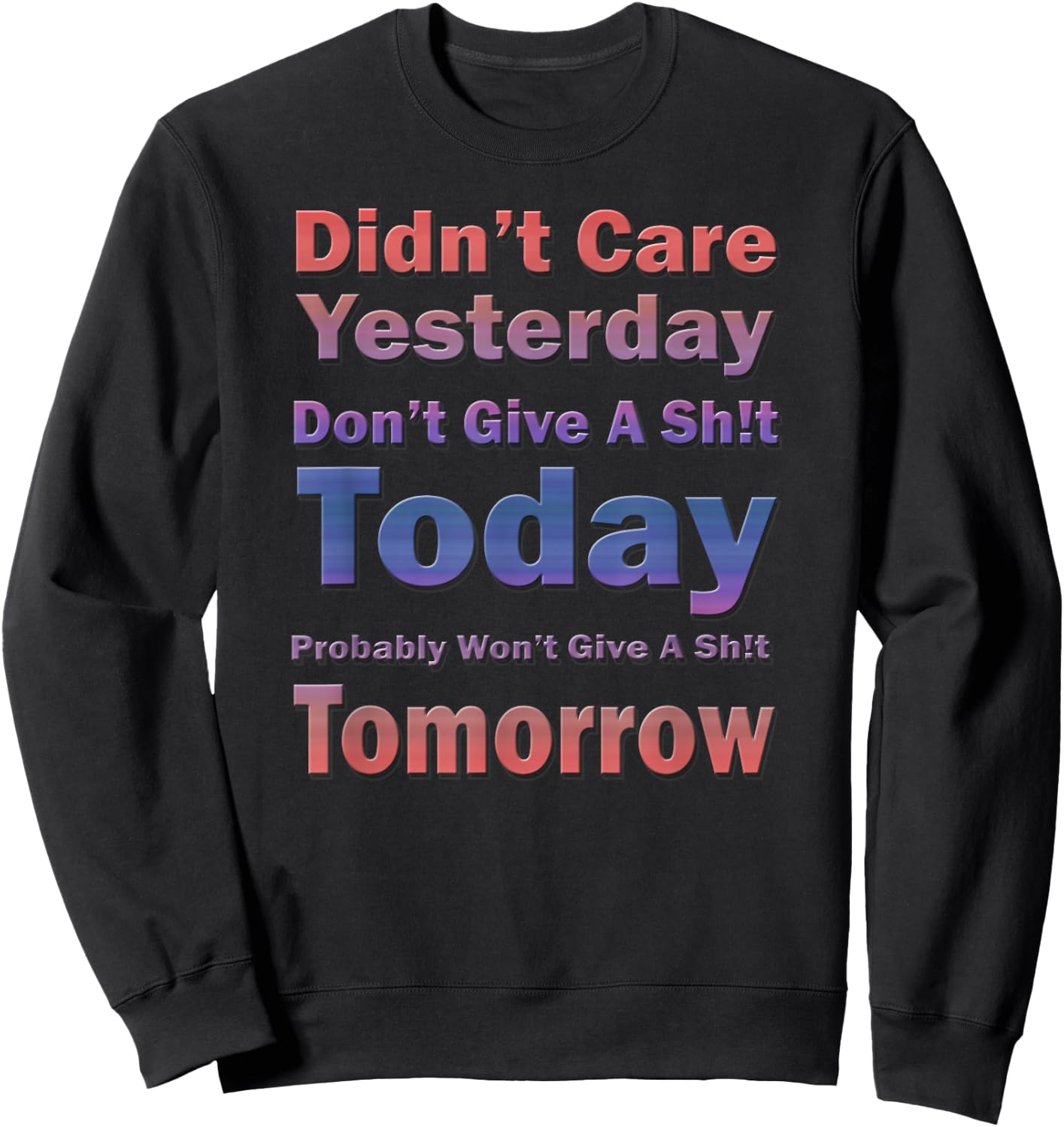 Didn't Care Yesterday Don't Give A Sh!t Today, By Yoraytees Sweatshirt - Sweatshirt | Black