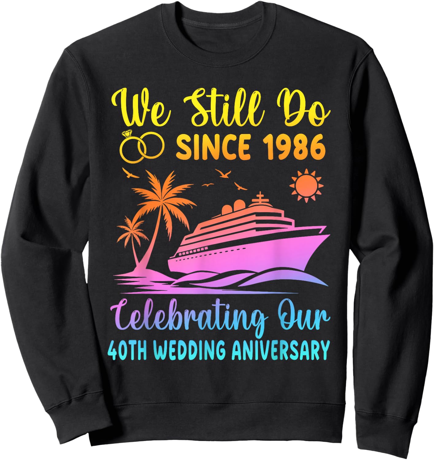 We Still Do 40 Years Since 1986 40th Wedding Anniversary Sweatshirt - Sweatshirt | Black