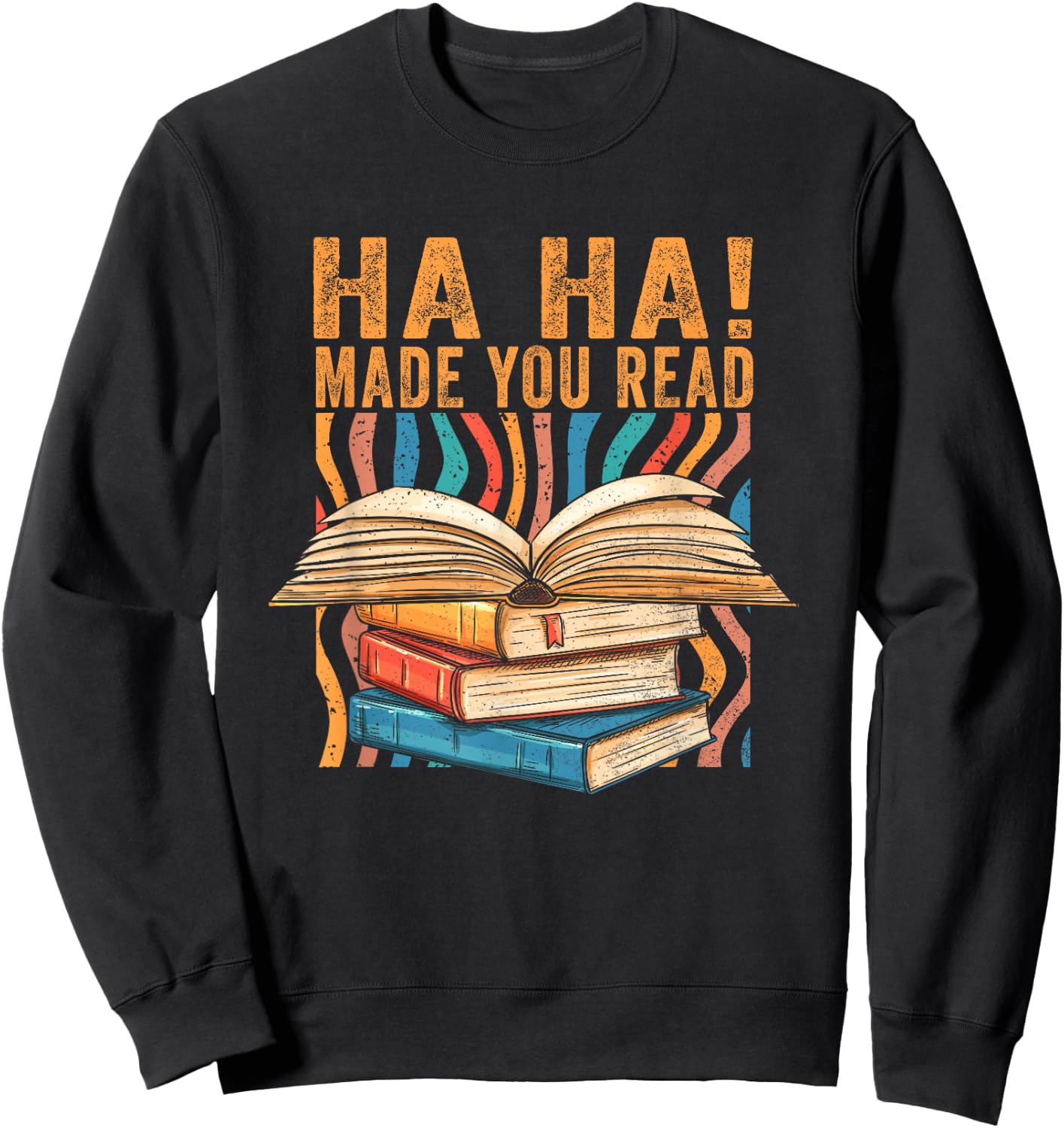 Ha Ha Made You Read Reading Quotes Bookish Book Lover Sweatshirt - Sweatshirt | Black