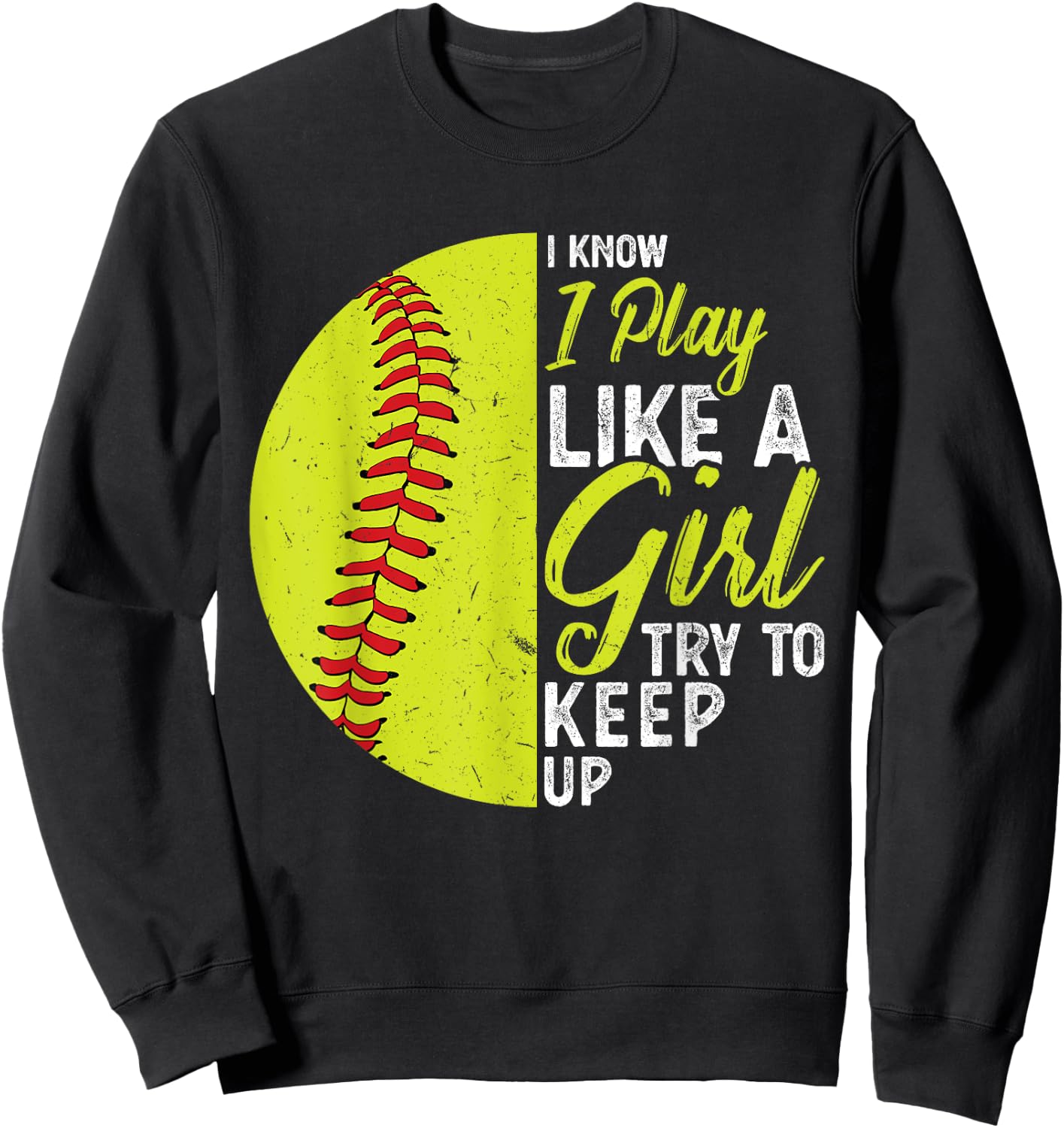 I Play Like A Girl Try To Keep Up Softball Sweatshirt - Sweatshirt | Black
